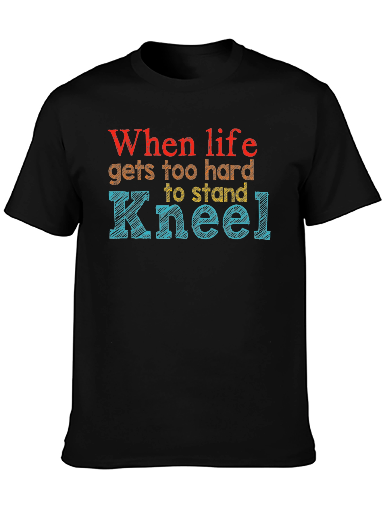When Life Gets Too Hard Kneel Graphic Tee