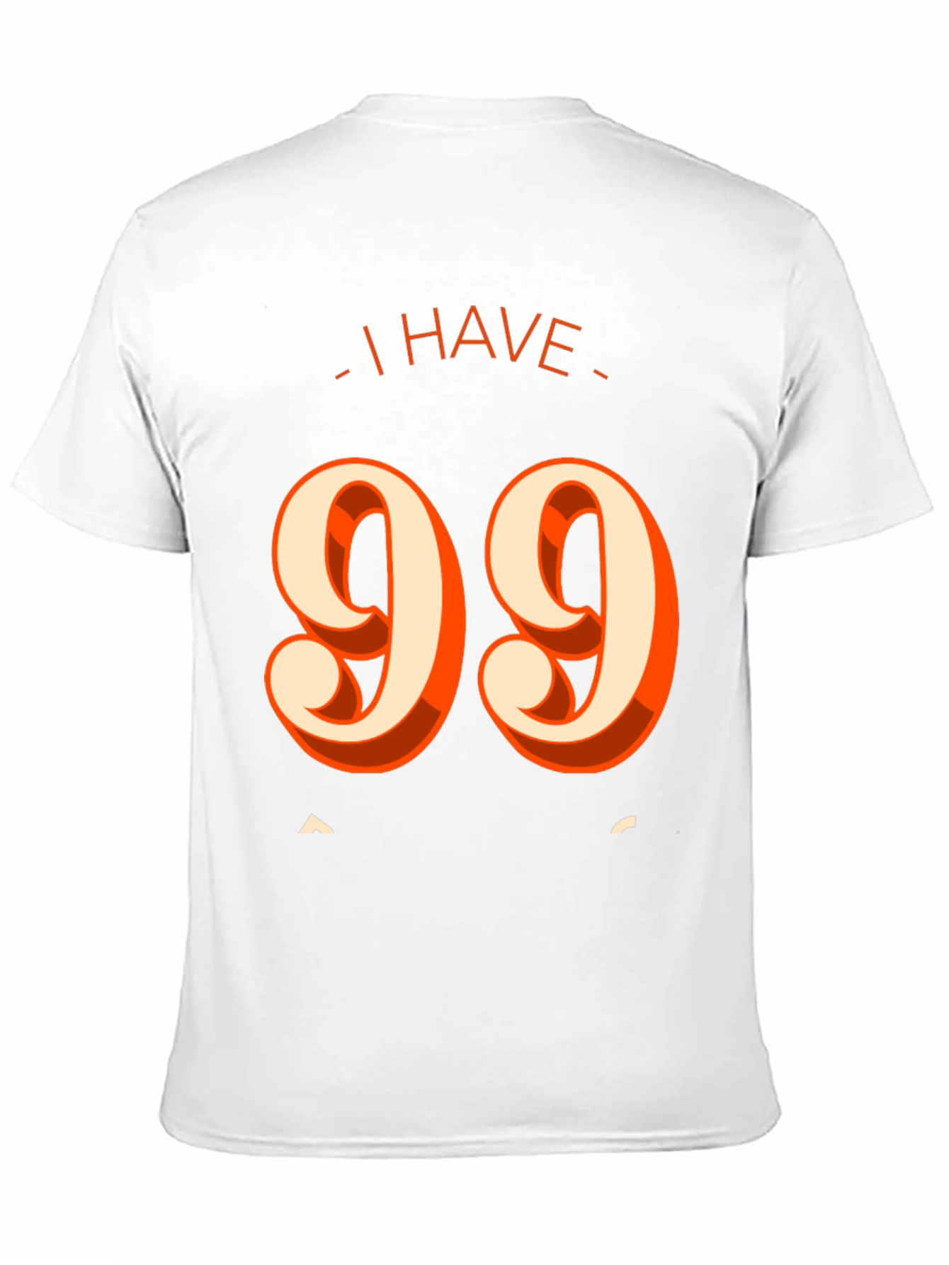 I Have 99 Problems T-Shirt - Funny Graphic Tee