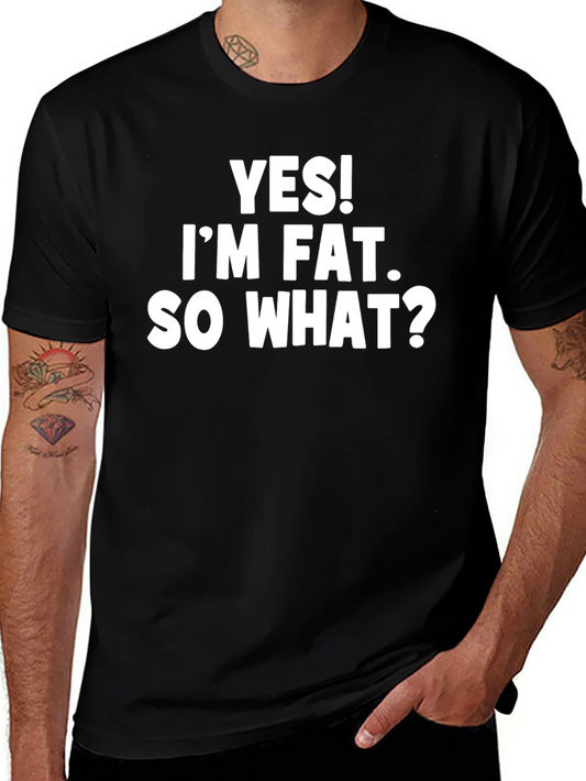 Yes! Im Fat. So What? Slogan T-Shirt