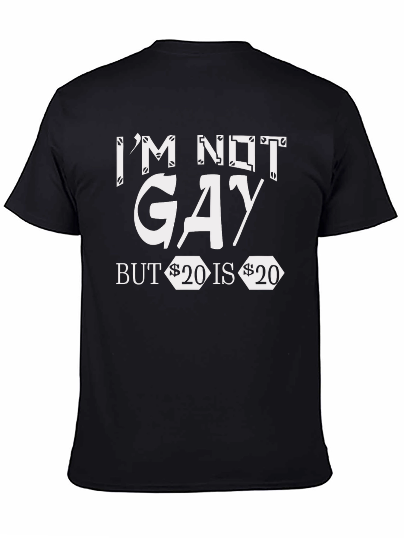 Im Not Gay But $20 is $20 Graphic Tee