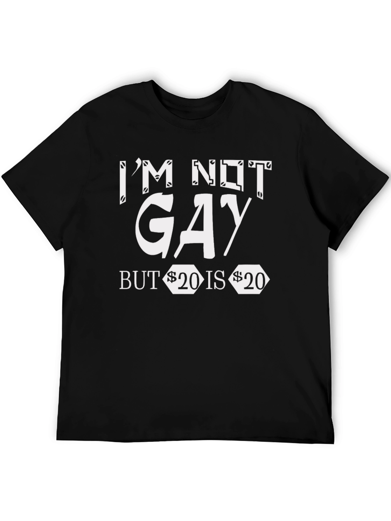 Im Not Gay But $20 is $20 Graphic Tee
