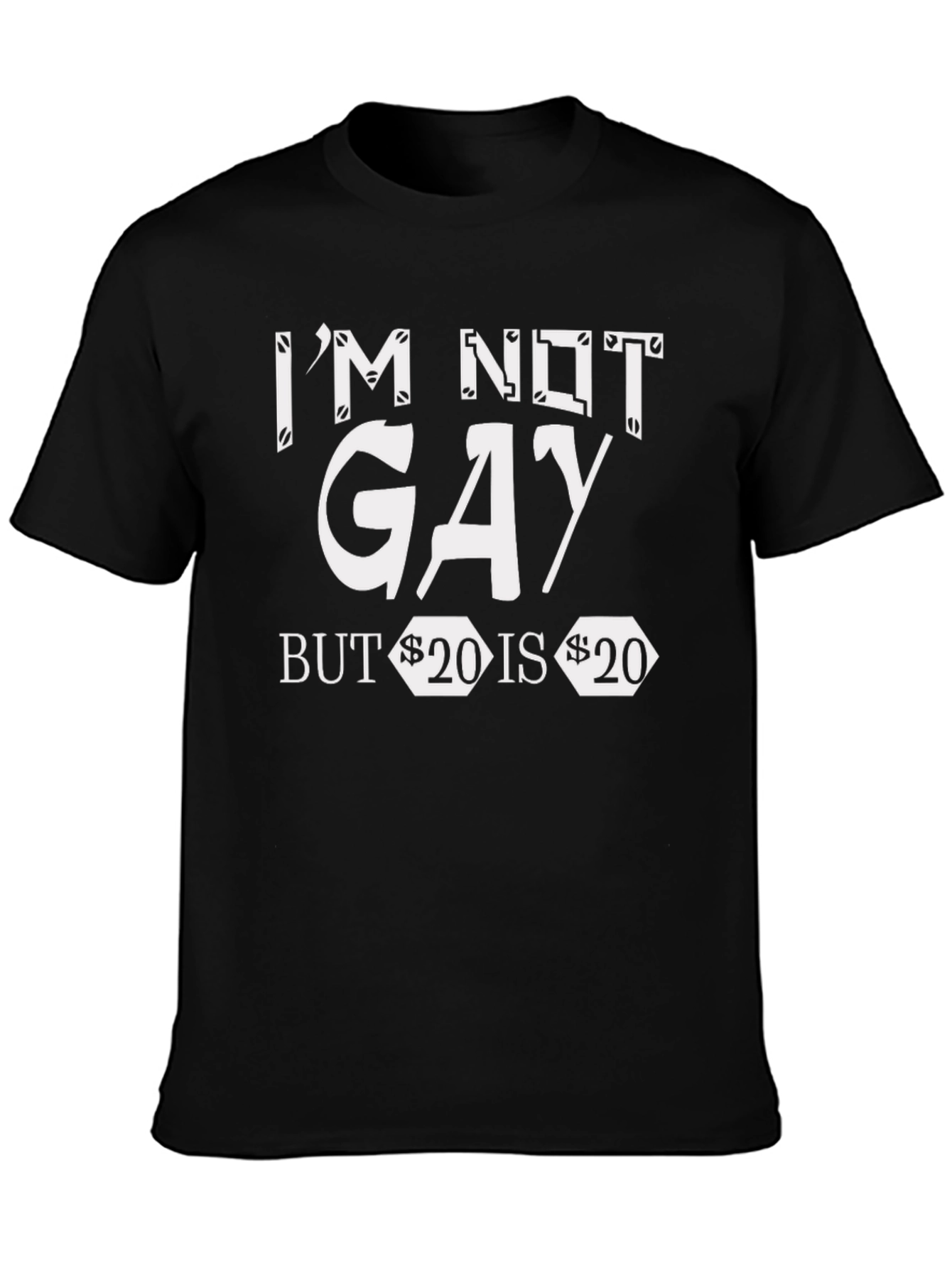 Im Not Gay But $20 is $20 Graphic Tee