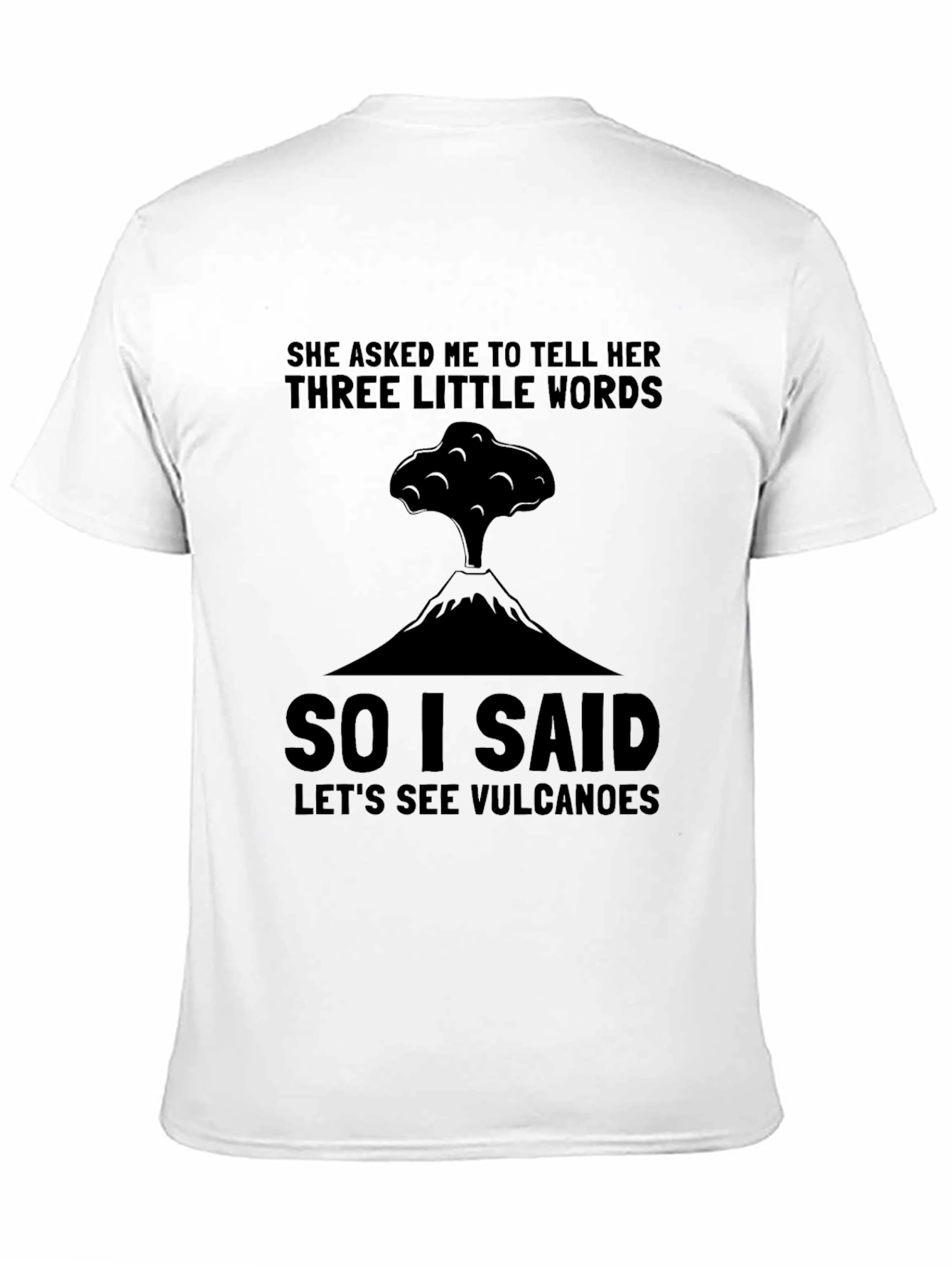 Volcano Humor T-Shirt: Three Little Words