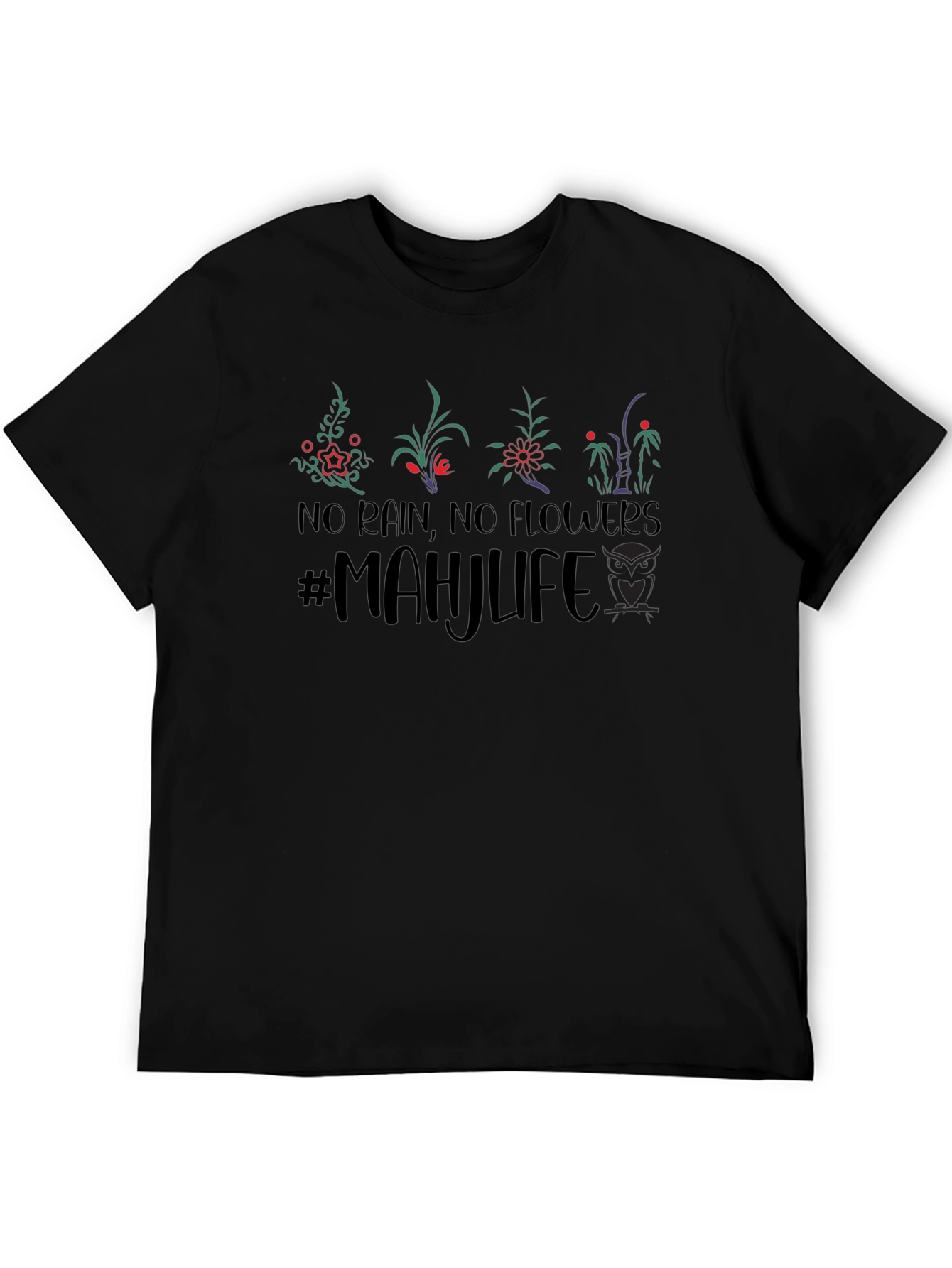 No Rain No Flowers Mahjlife T-Shirt