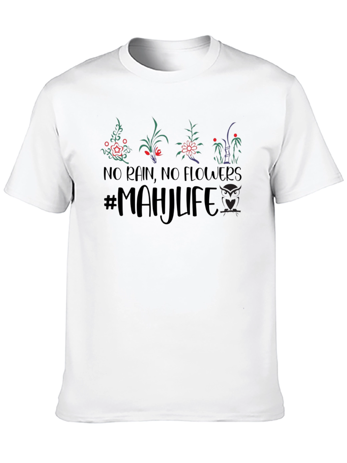 No Rain No Flowers Mahjlife T-Shirt