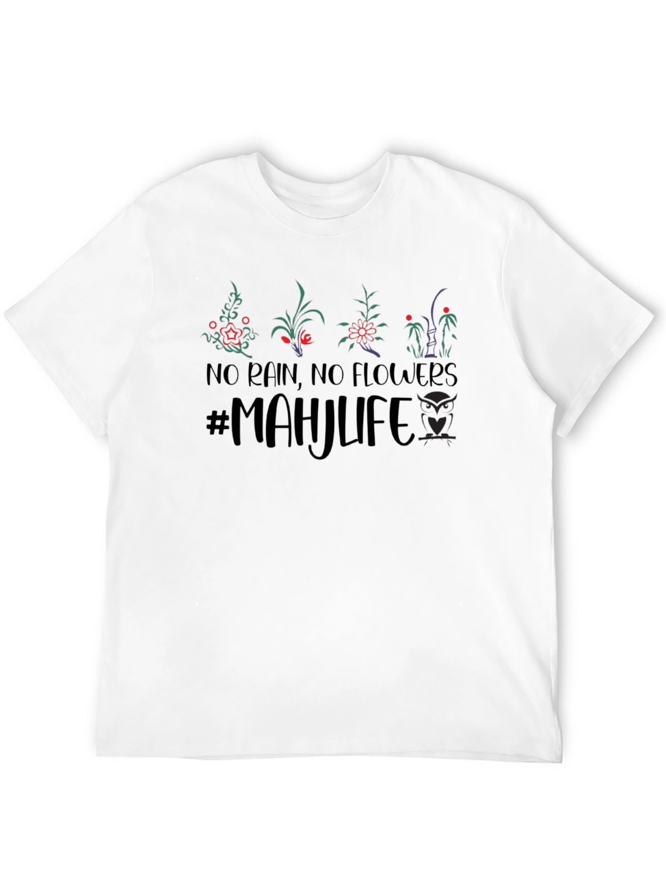 No Rain No Flowers Mahjlife T-Shirt