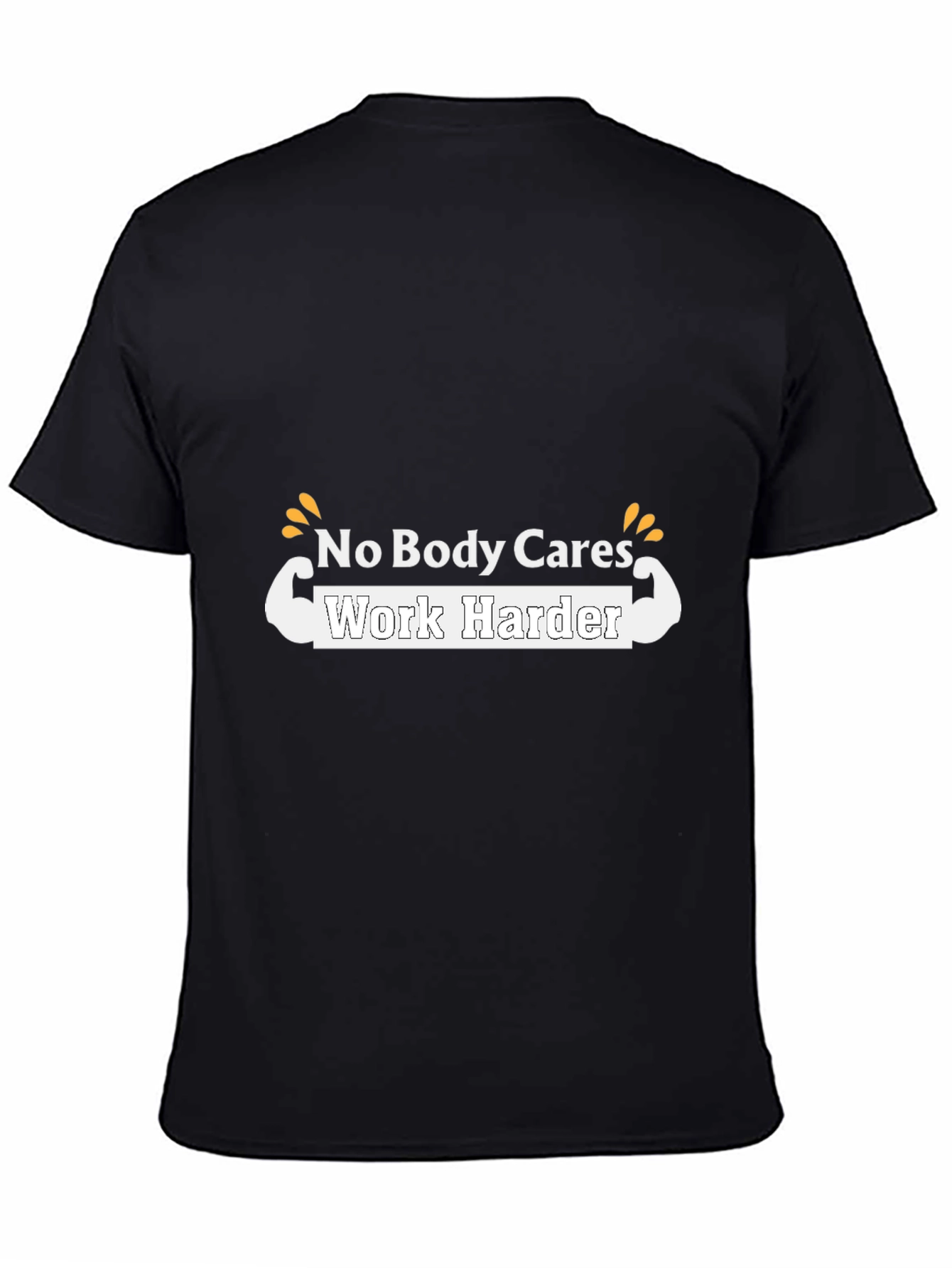 Motivational T-Shirt - No Body Cares Work Harder