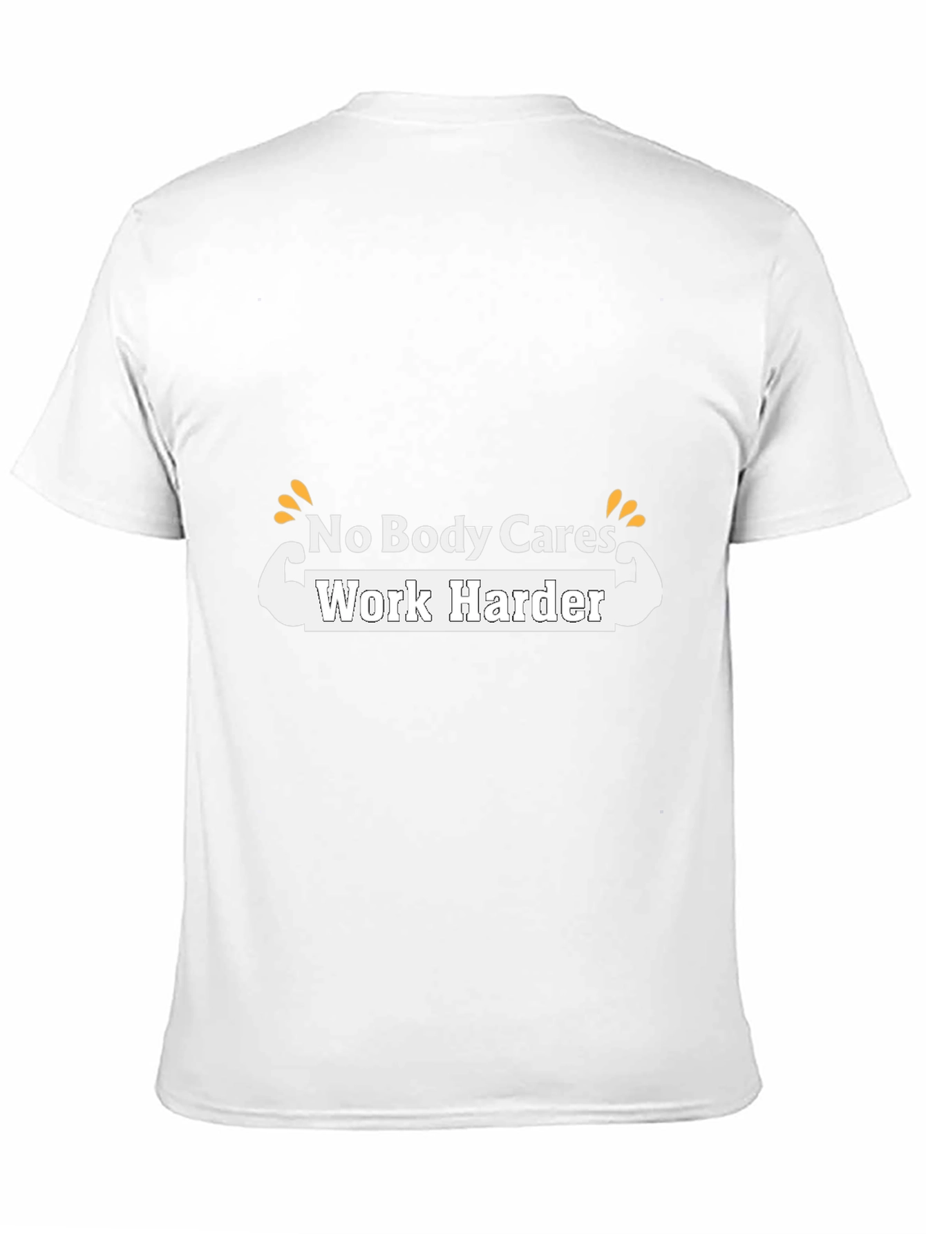 Motivational T-Shirt - No Body Cares Work Harder