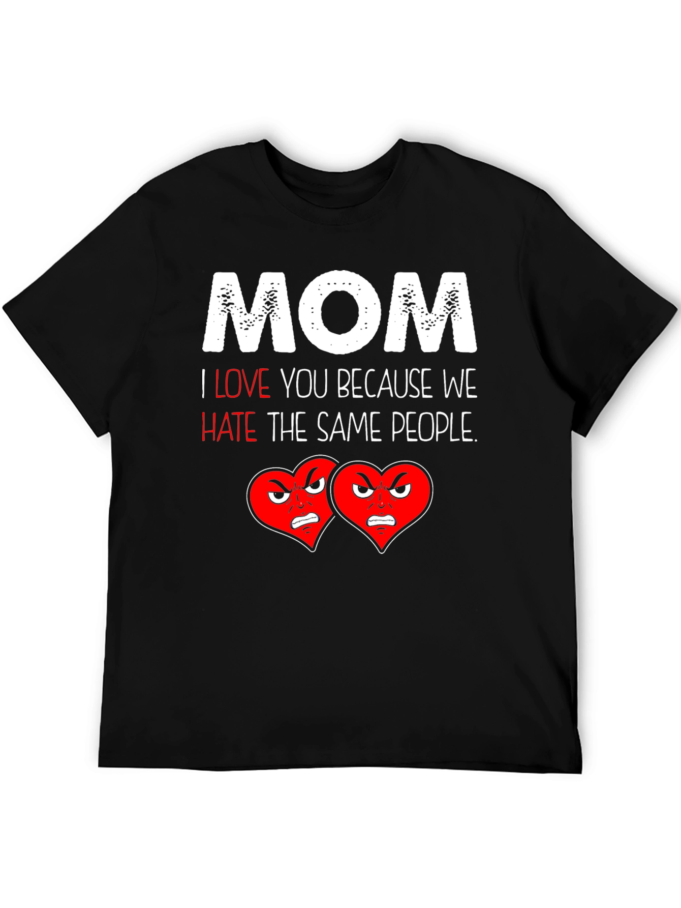 Mom I Love You Funny T-Shirt