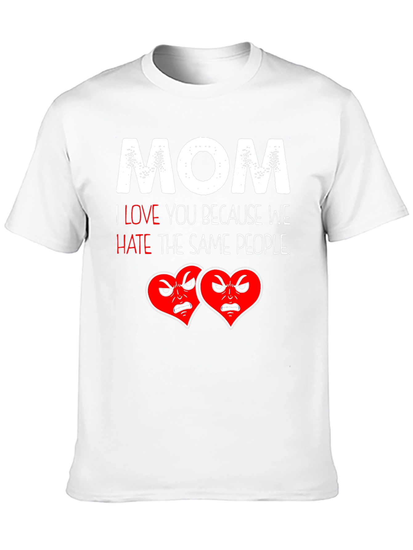 Mom I Love You Funny T-Shirt