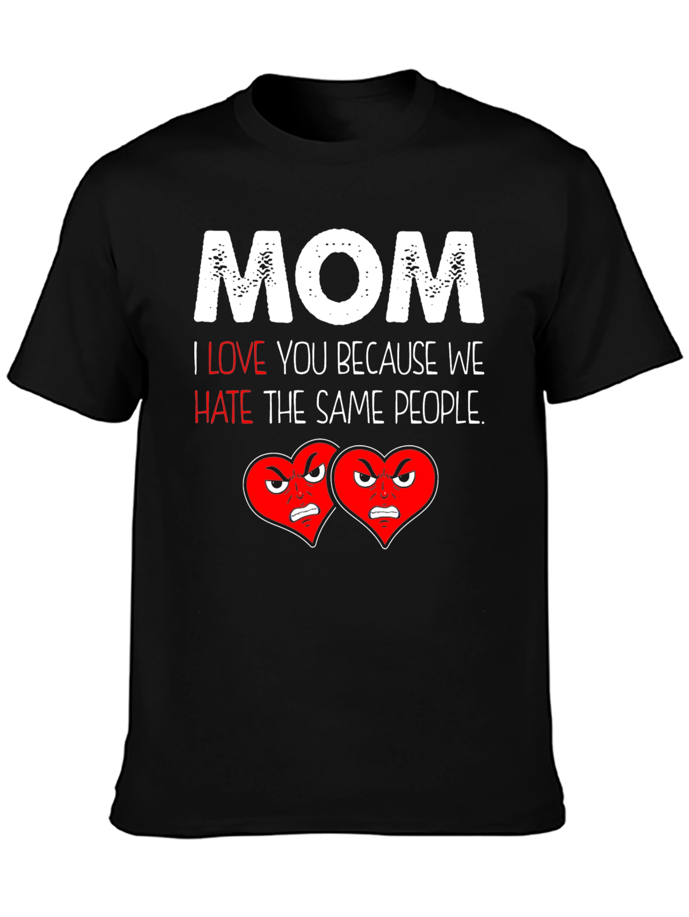Mom I Love You Funny T-Shirt