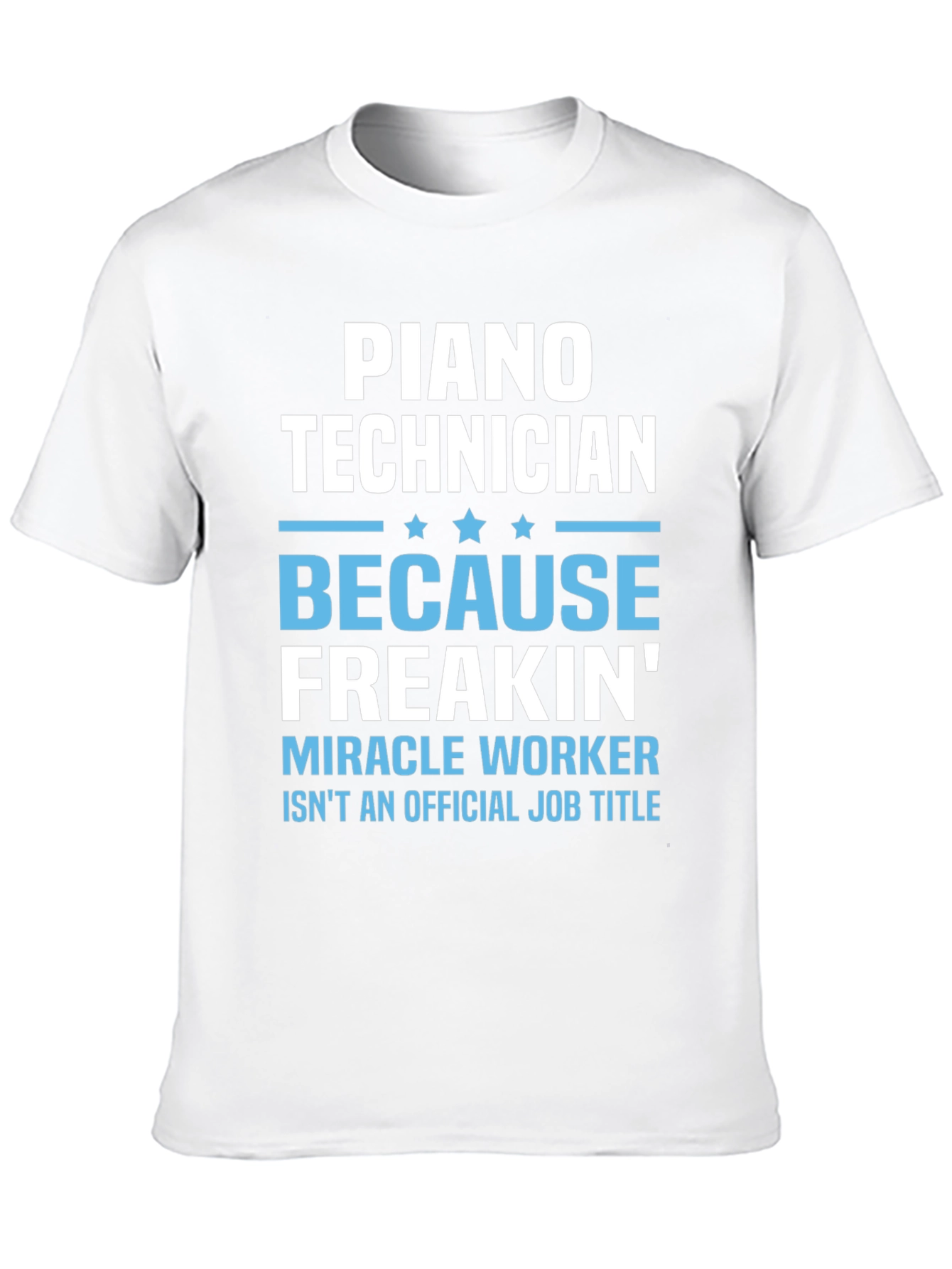 Piano Technician Freakin Miracle Worker T-Shirt