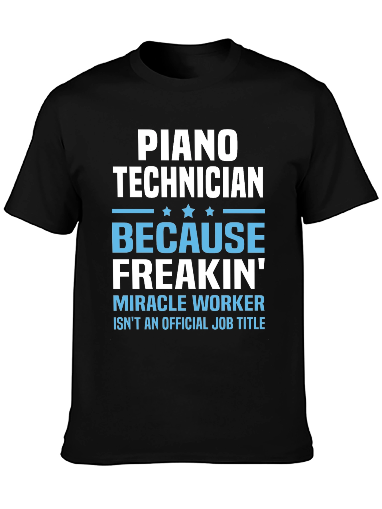 Piano Technician Freakin Miracle Worker T-Shirt