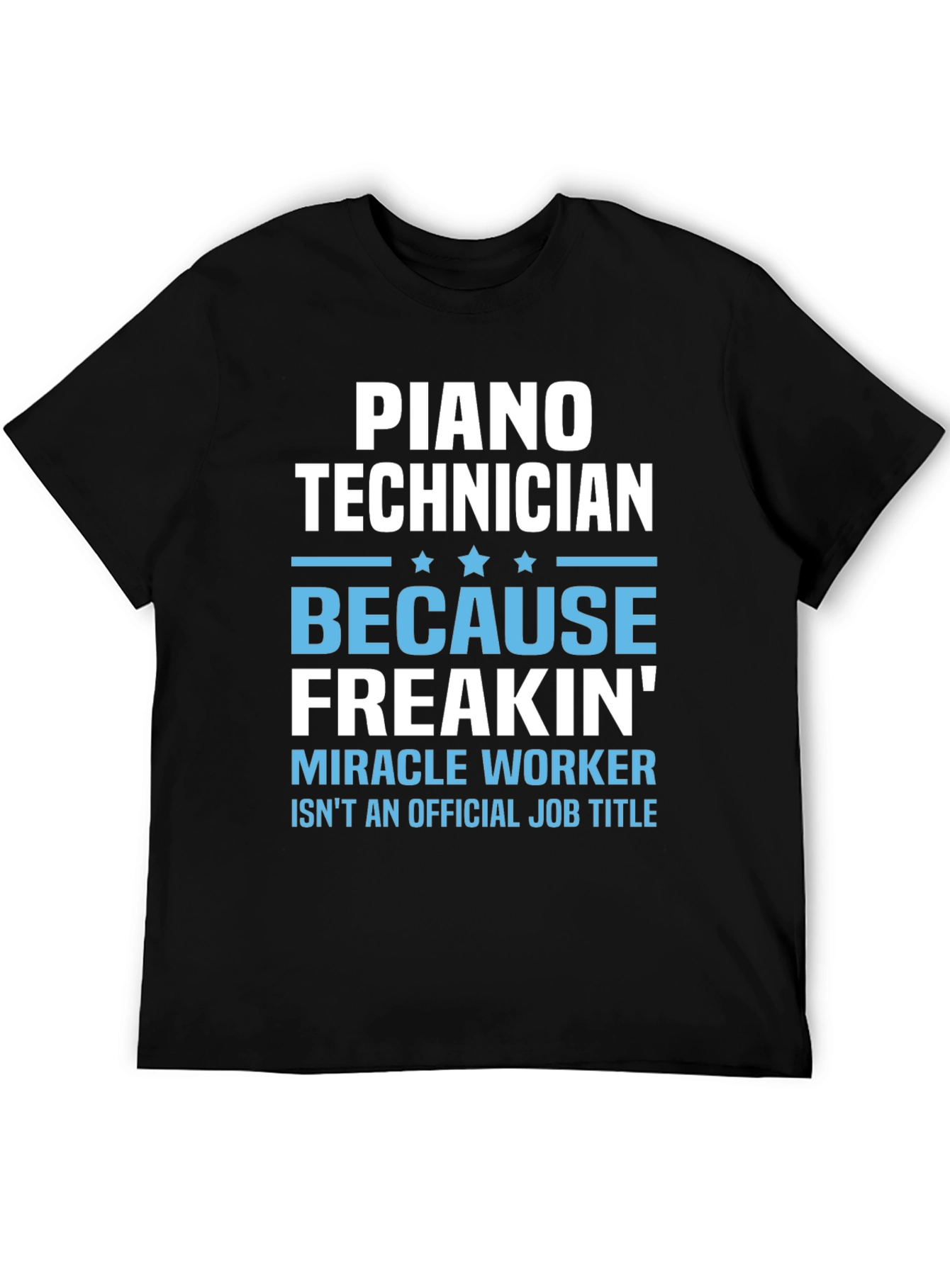 Piano Technician Freakin Miracle Worker T-Shirt