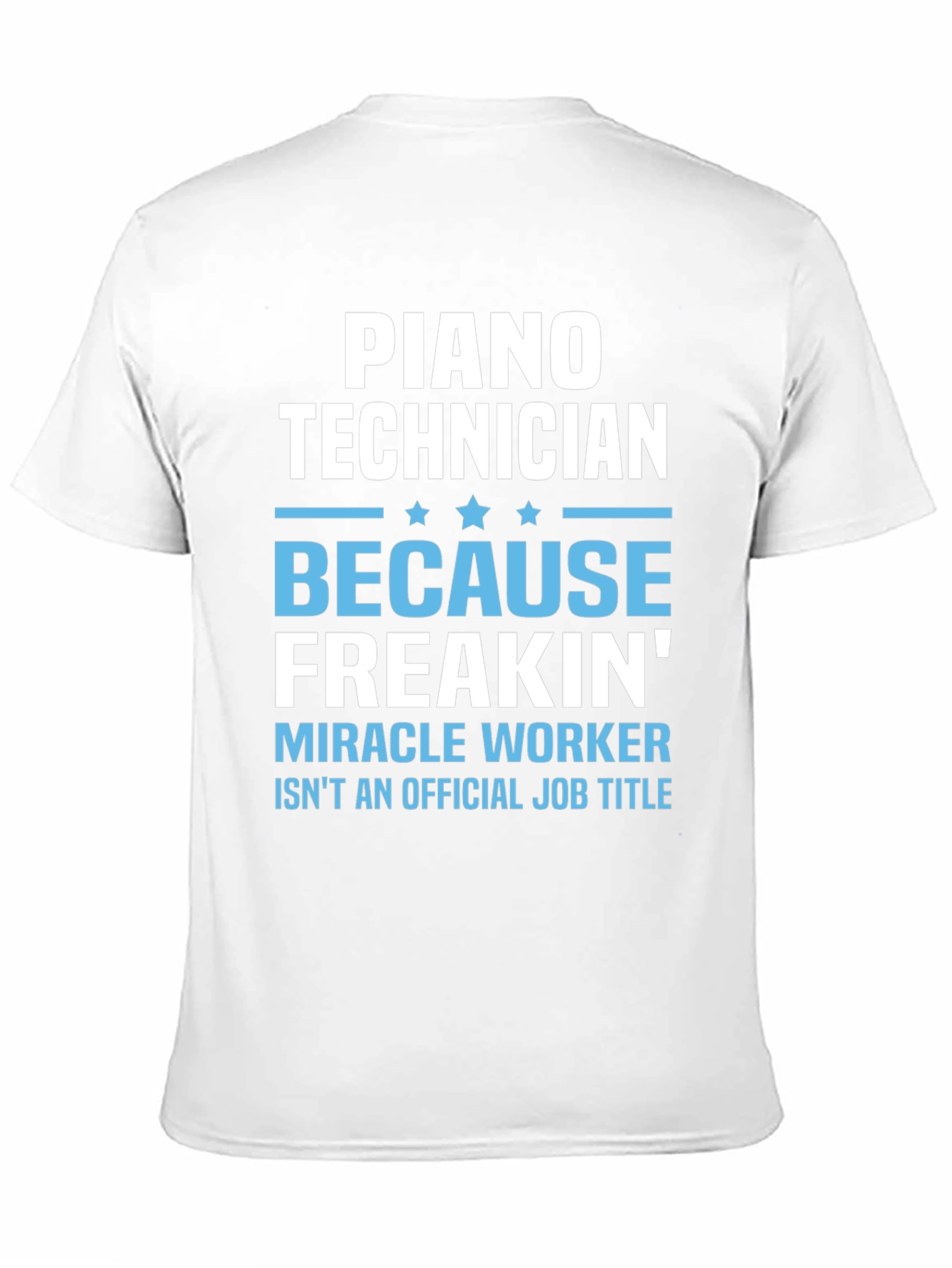 Piano Technician Freakin Miracle Worker T-Shirt