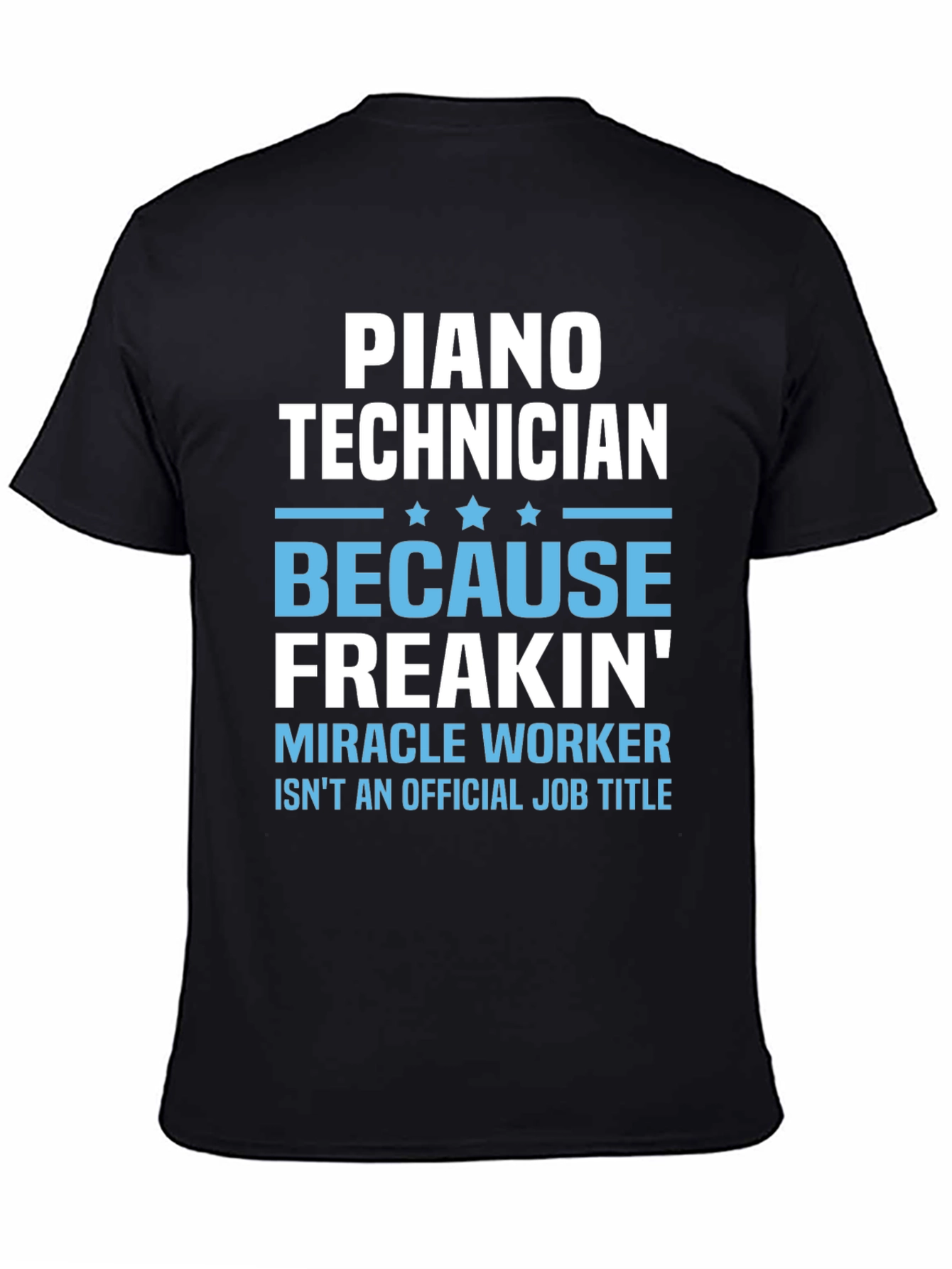 Piano Technician Freakin Miracle Worker T-Shirt