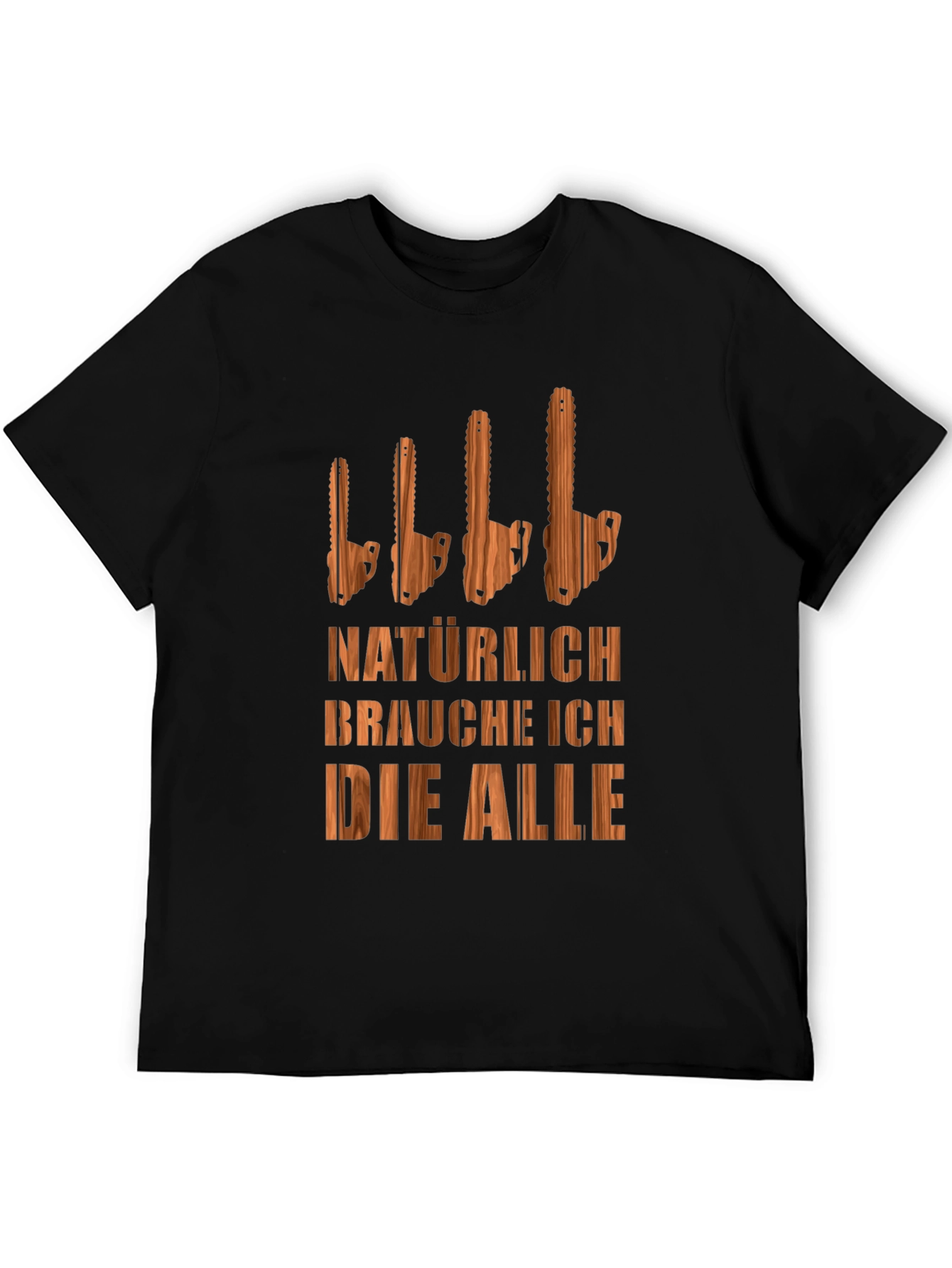 Funny Chainsaw T-Shirt - Naturally I Need Them All