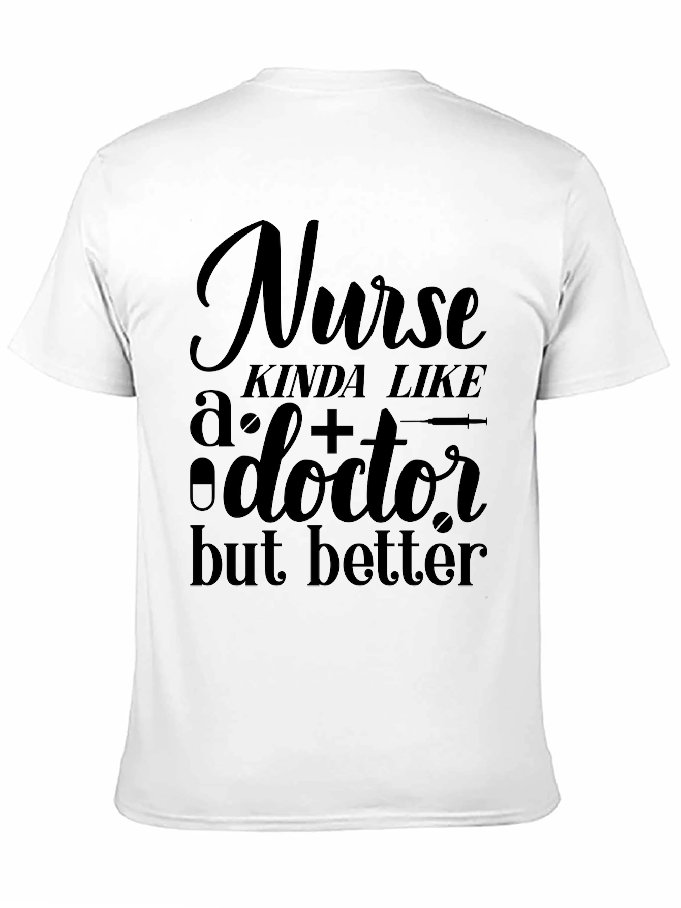 Funny Nurse T-Shirt - Better Than a Doctor!