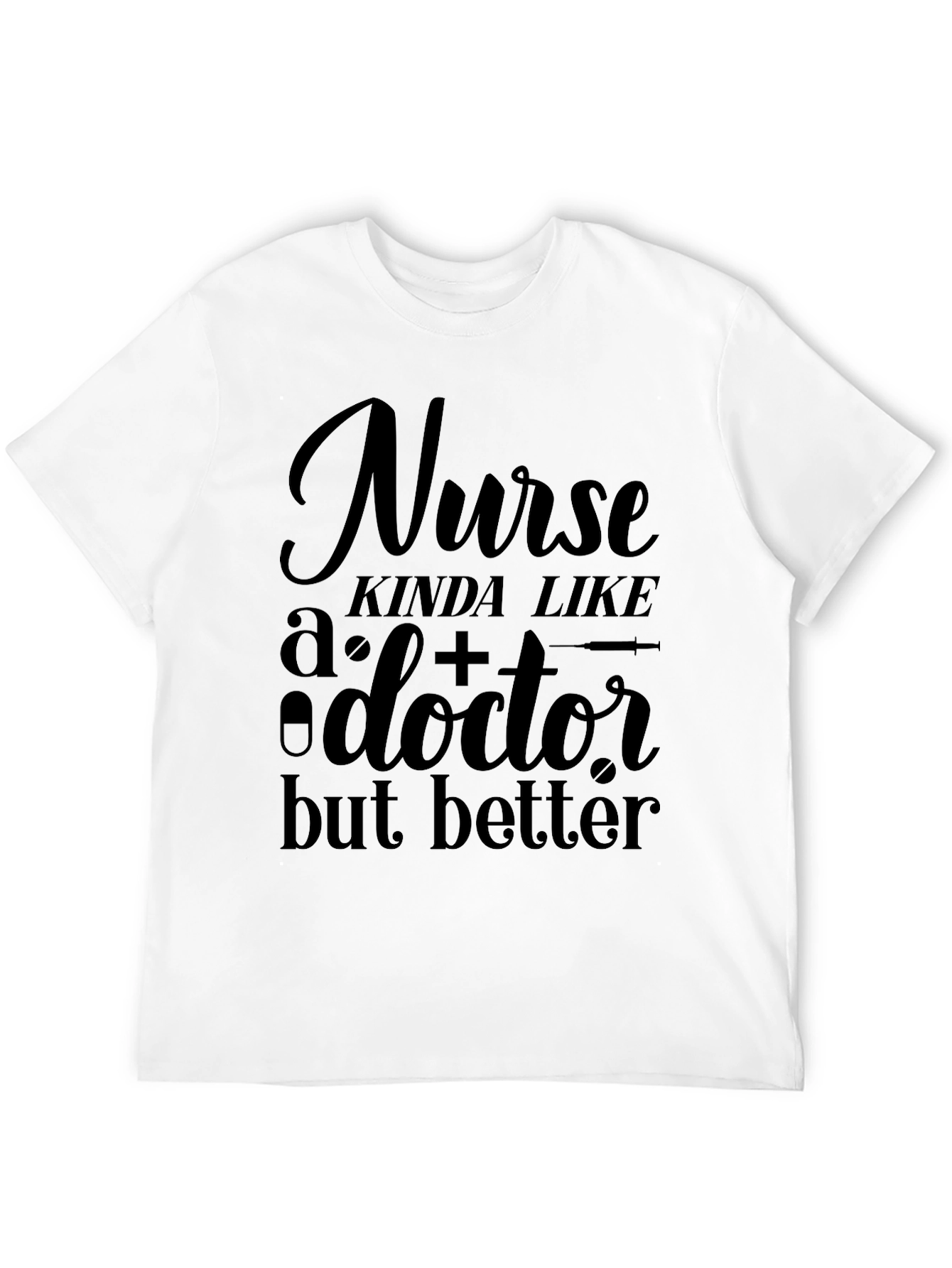 Funny Nurse T-Shirt - Better Than a Doctor!