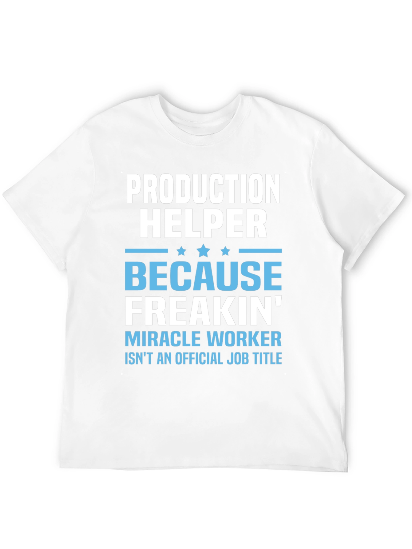 Production Helper T-Shirt - Miracle Worker Humor
