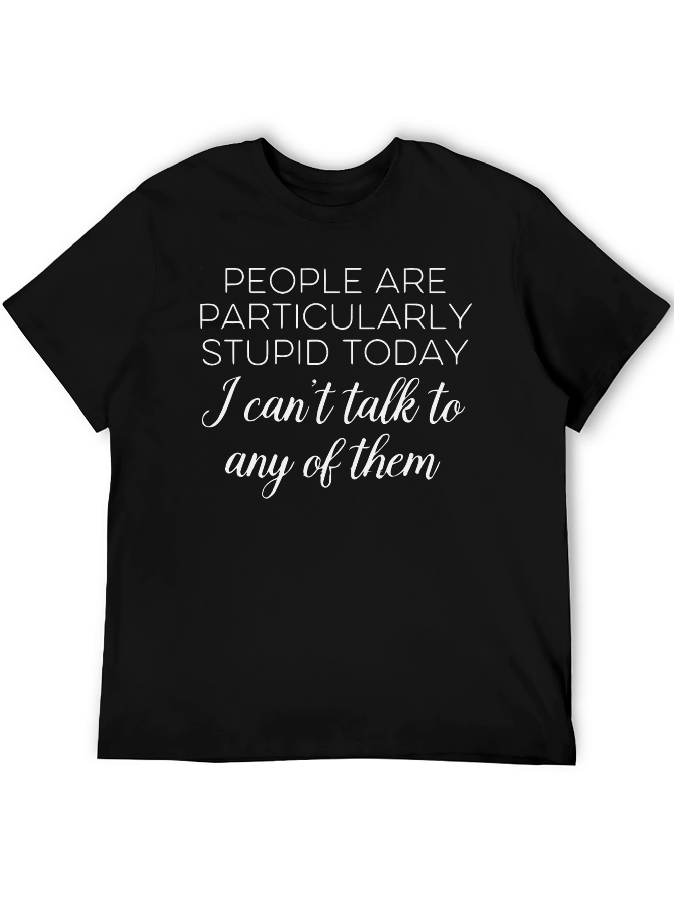 Stupid People Today Graphic T-Shirt
