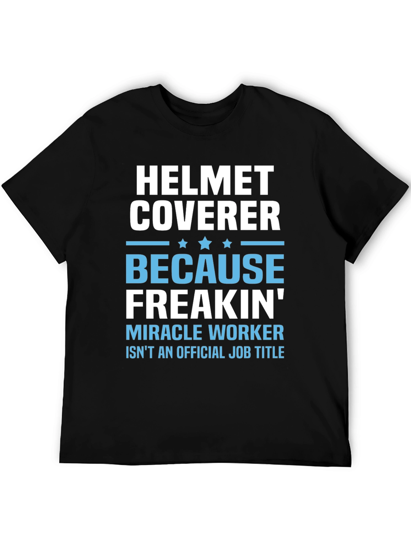 Helmet Coverer Funny Job Title T-Shirt