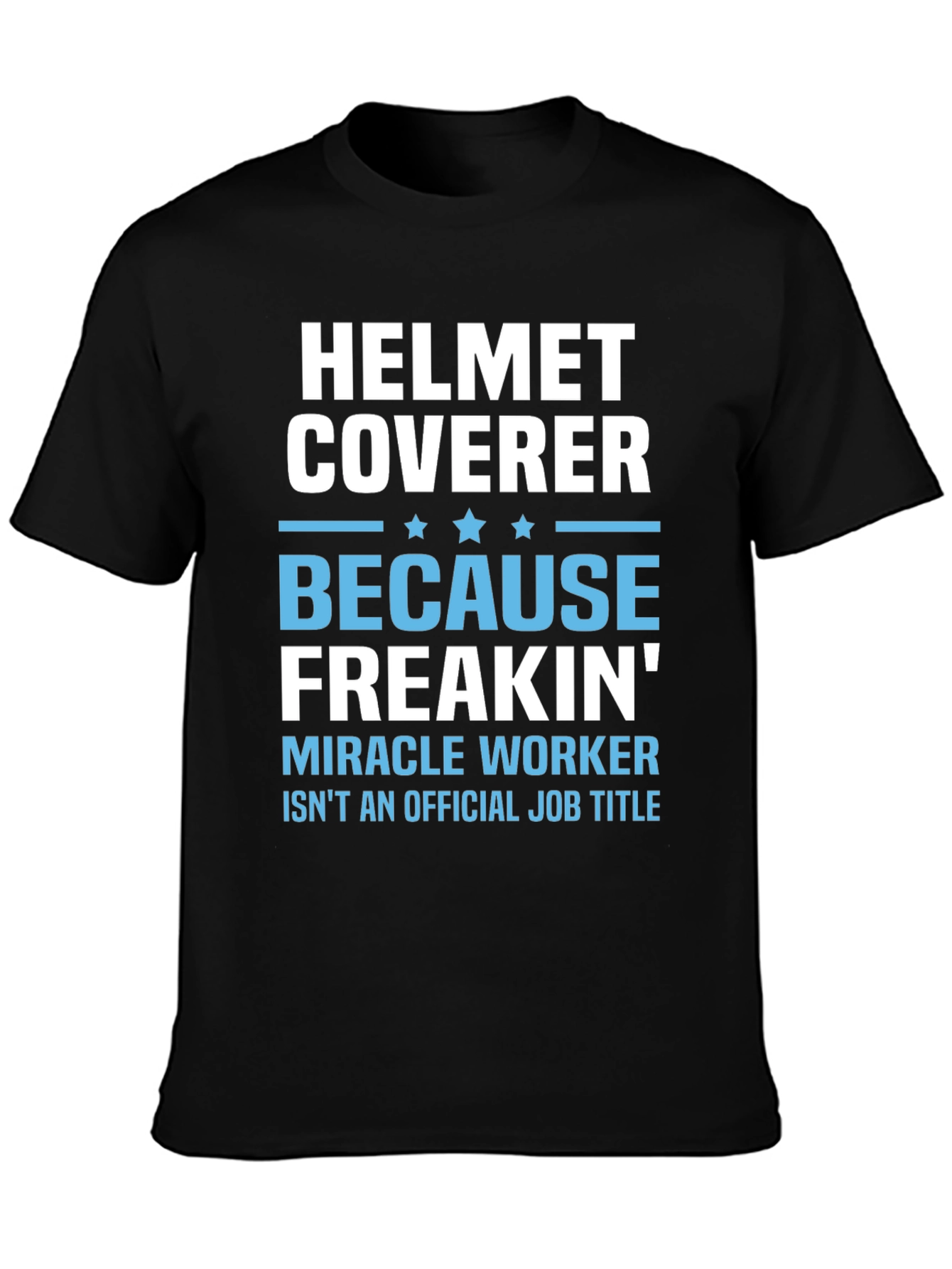 Helmet Coverer Funny Job Title T-Shirt