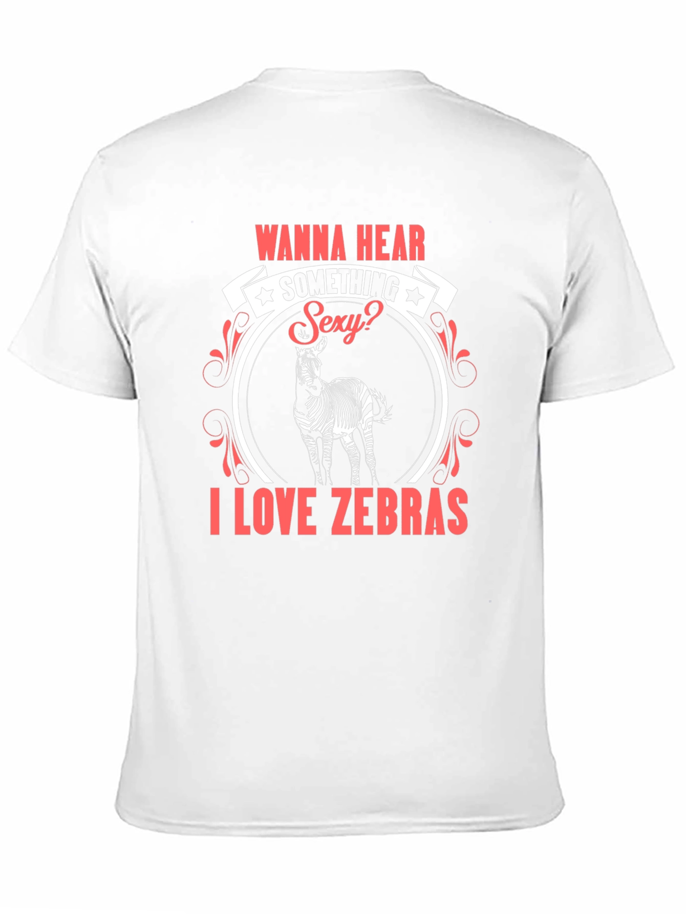 Wanna Hear Something Sexy? I Love Zebras T-Shirt
