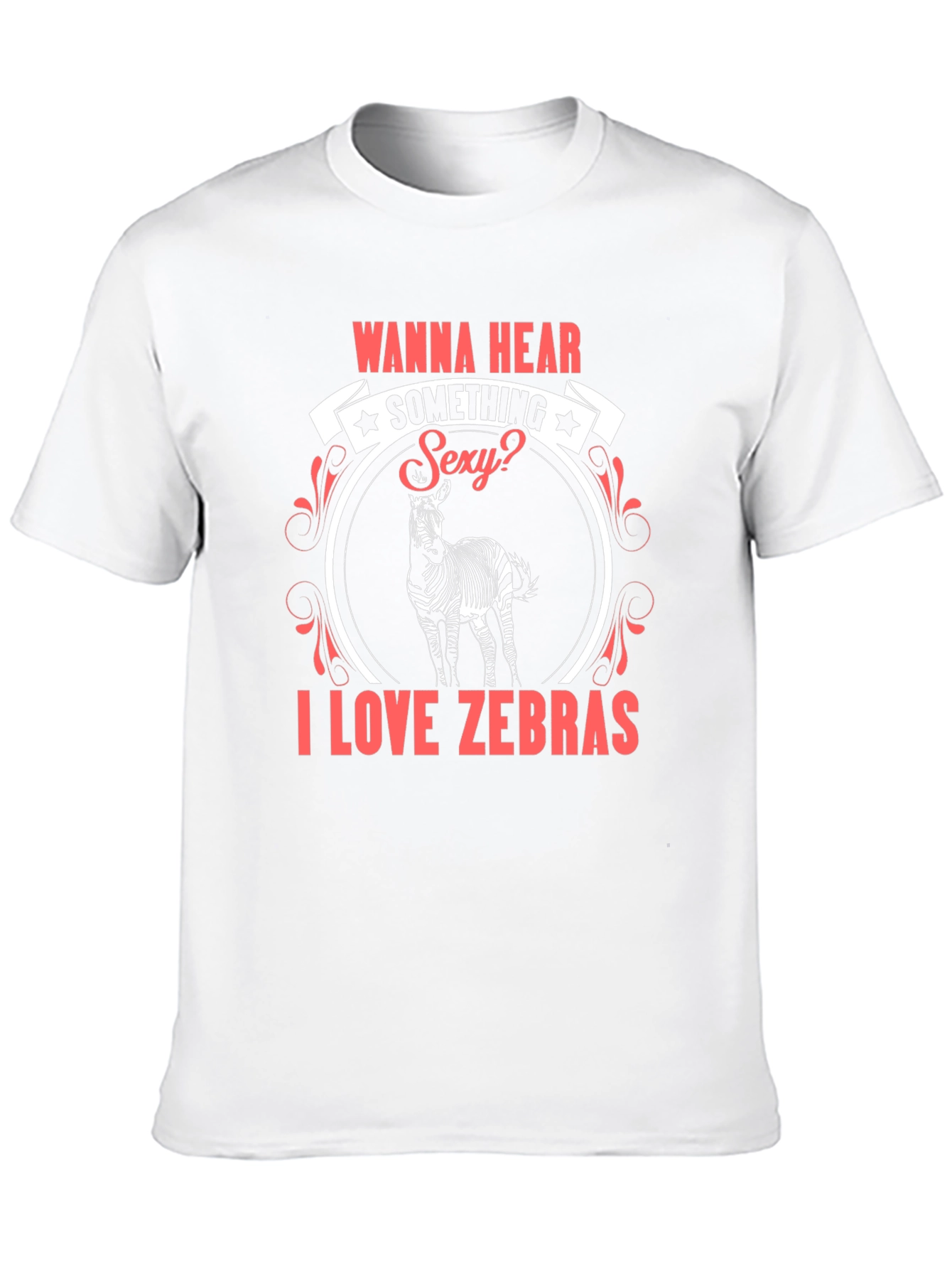 Wanna Hear Something Sexy? I Love Zebras T-Shirt