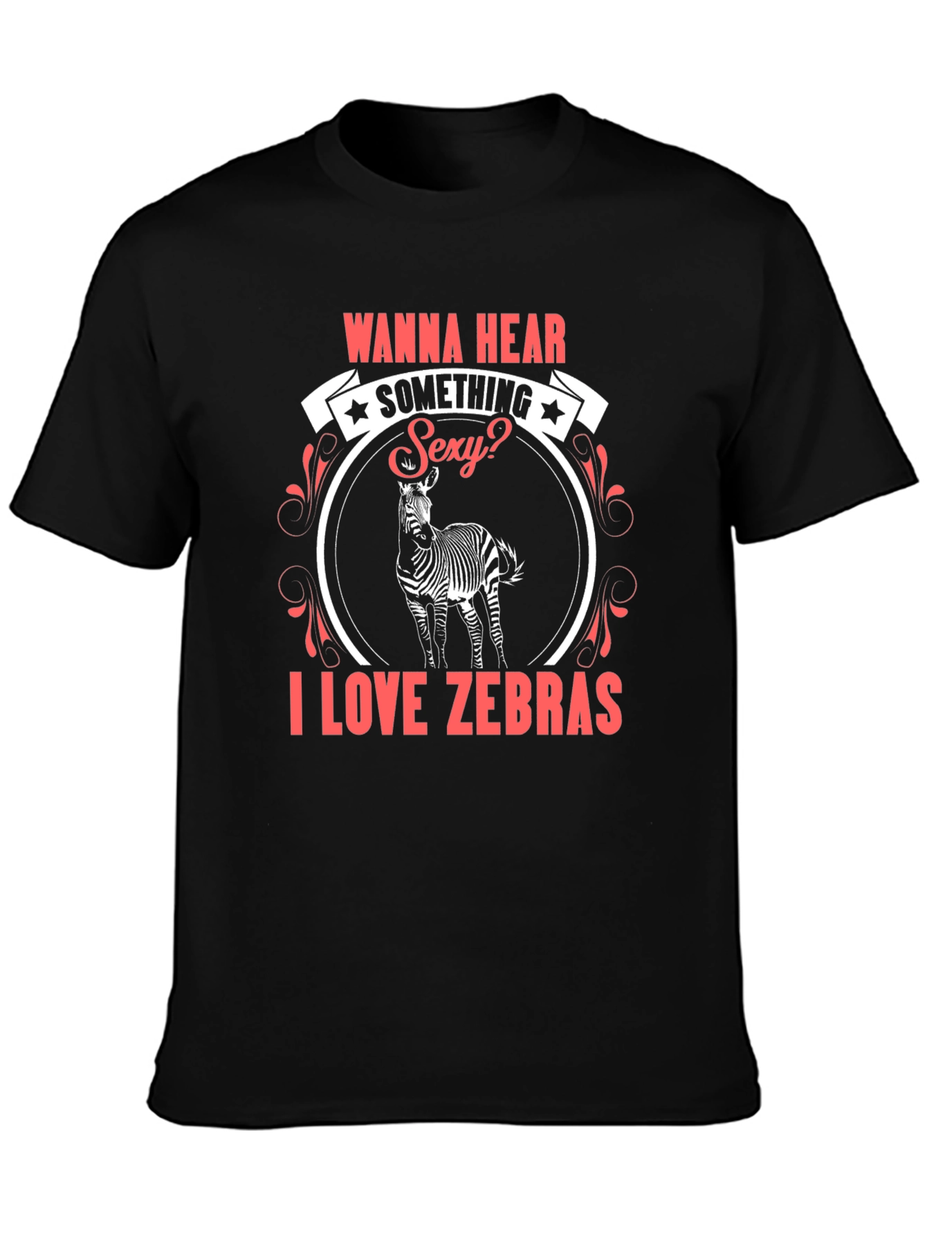 Wanna Hear Something Sexy? I Love Zebras T-Shirt