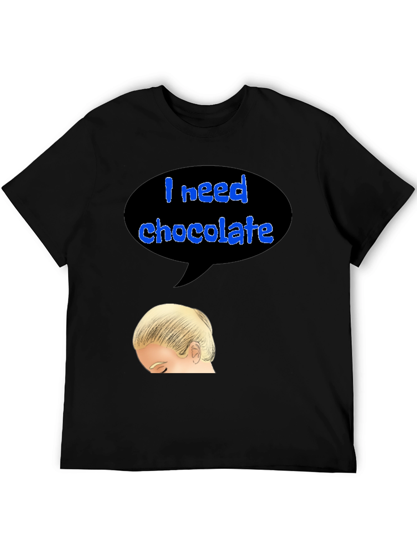 I Need Chocolate T-Shirt