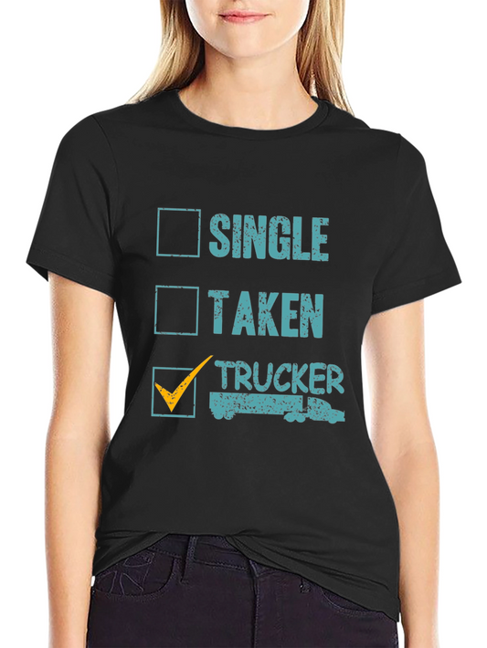 Trucker Life T-Shirt - Single Taken Trucker Tee