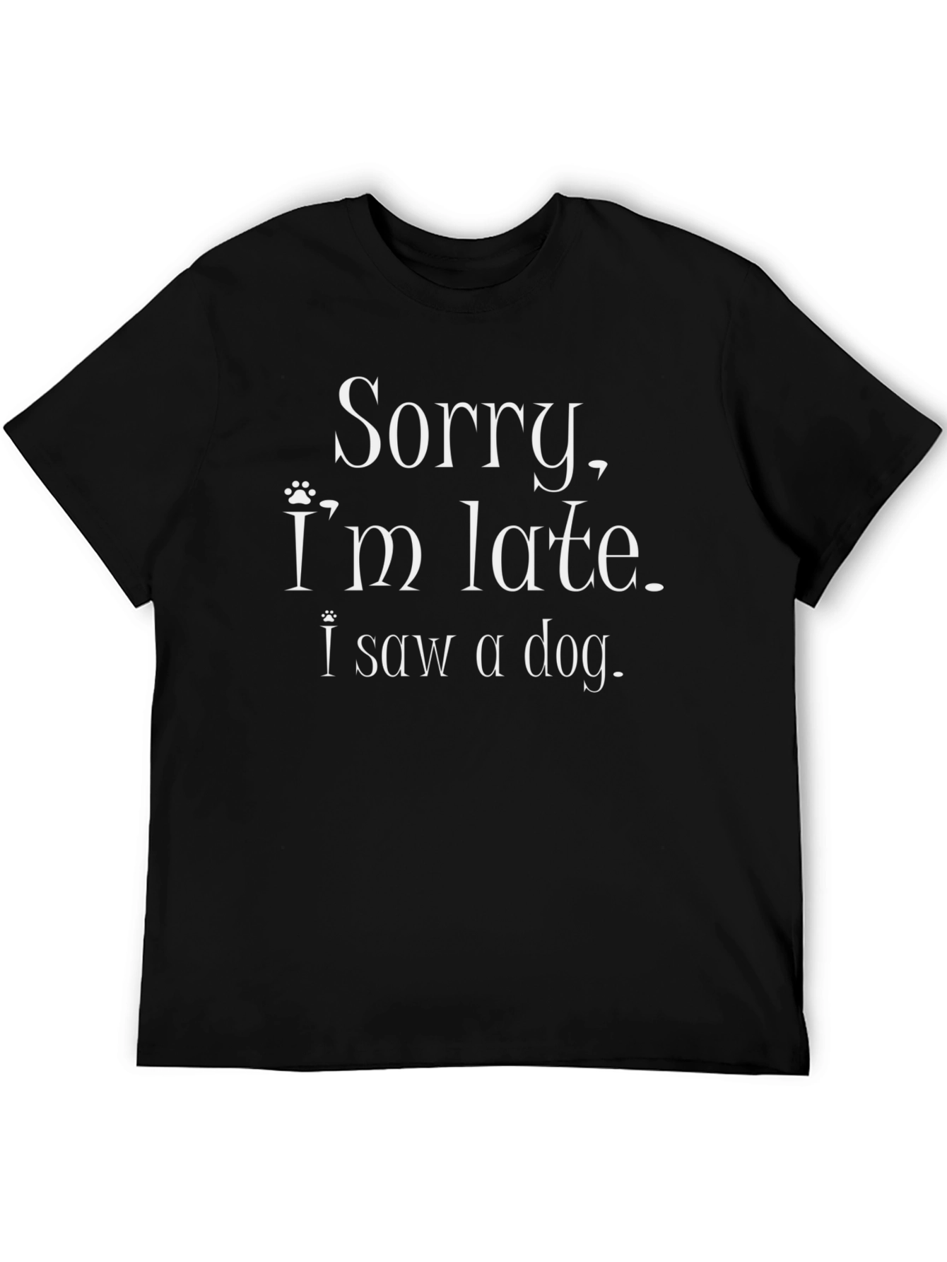Sorry Im Late I Saw a Dog T-Shirt