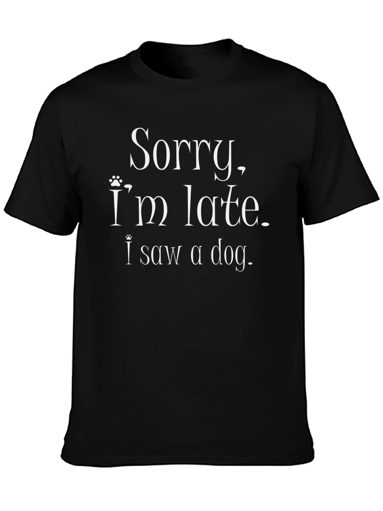 Sorry Im Late I Saw a Dog T-Shirt