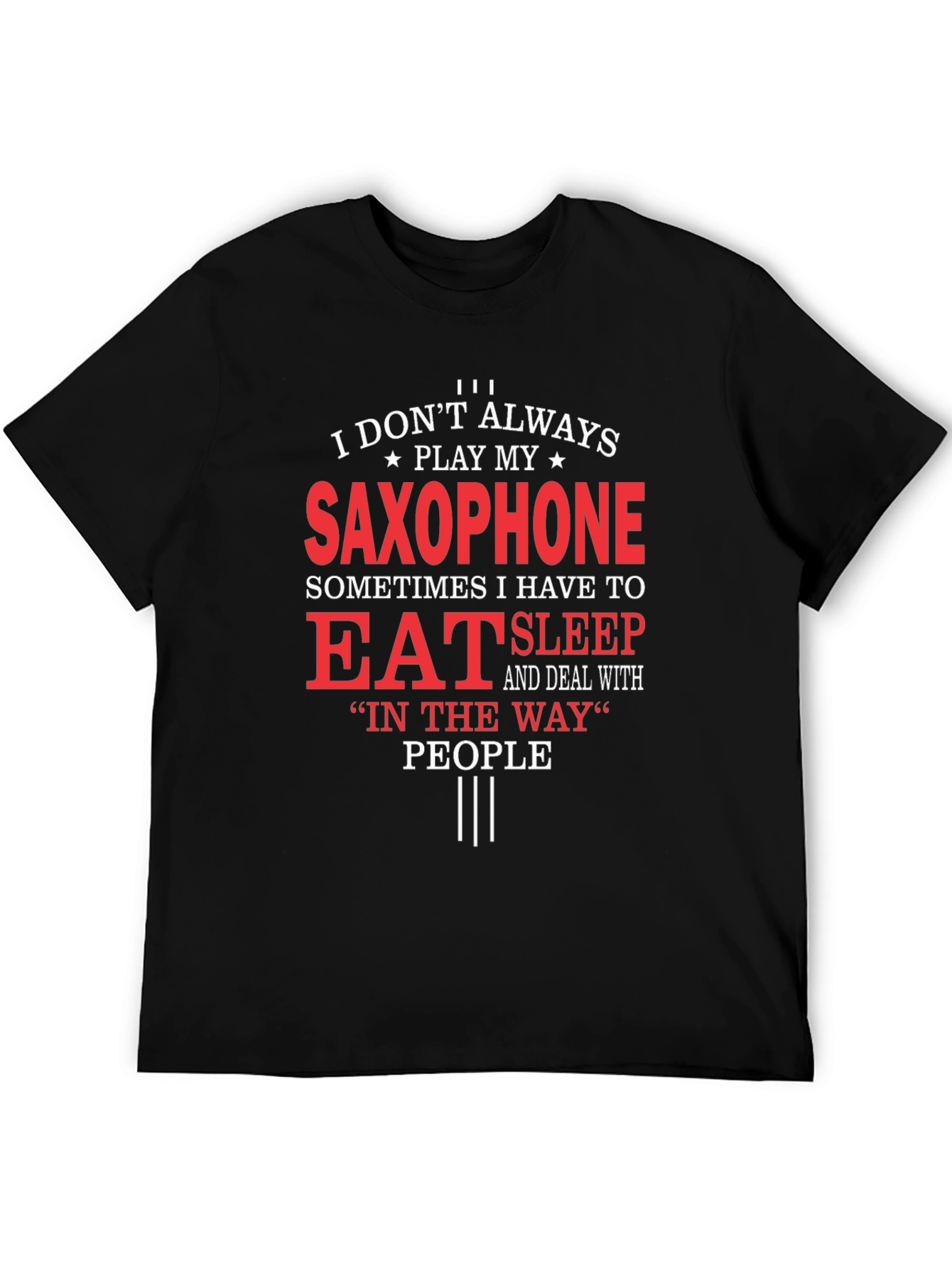 Saxophone Player T-Shirt: Eat Sleep and Deal With People