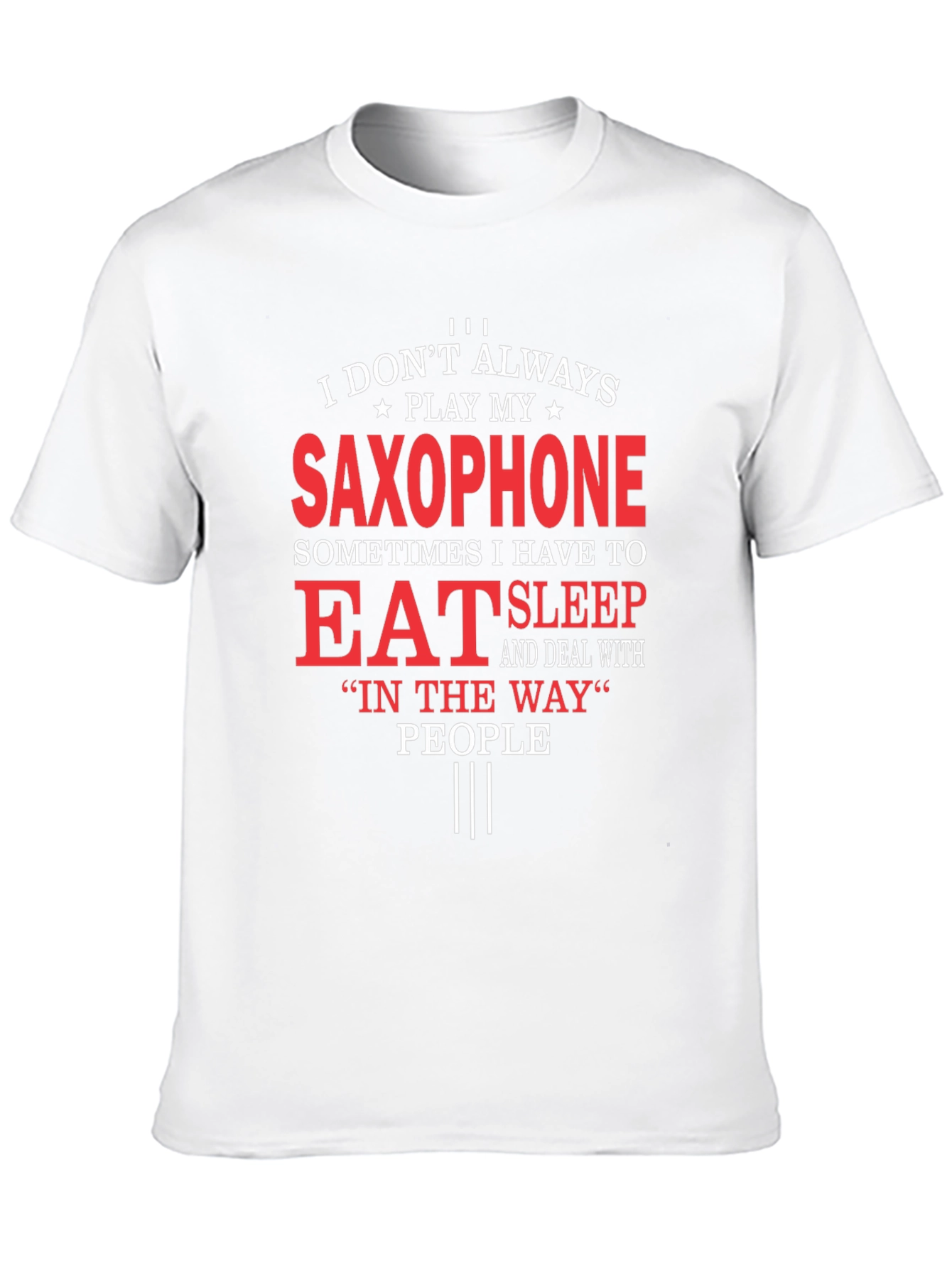 Saxophone Player T-Shirt: Eat Sleep and Deal With People