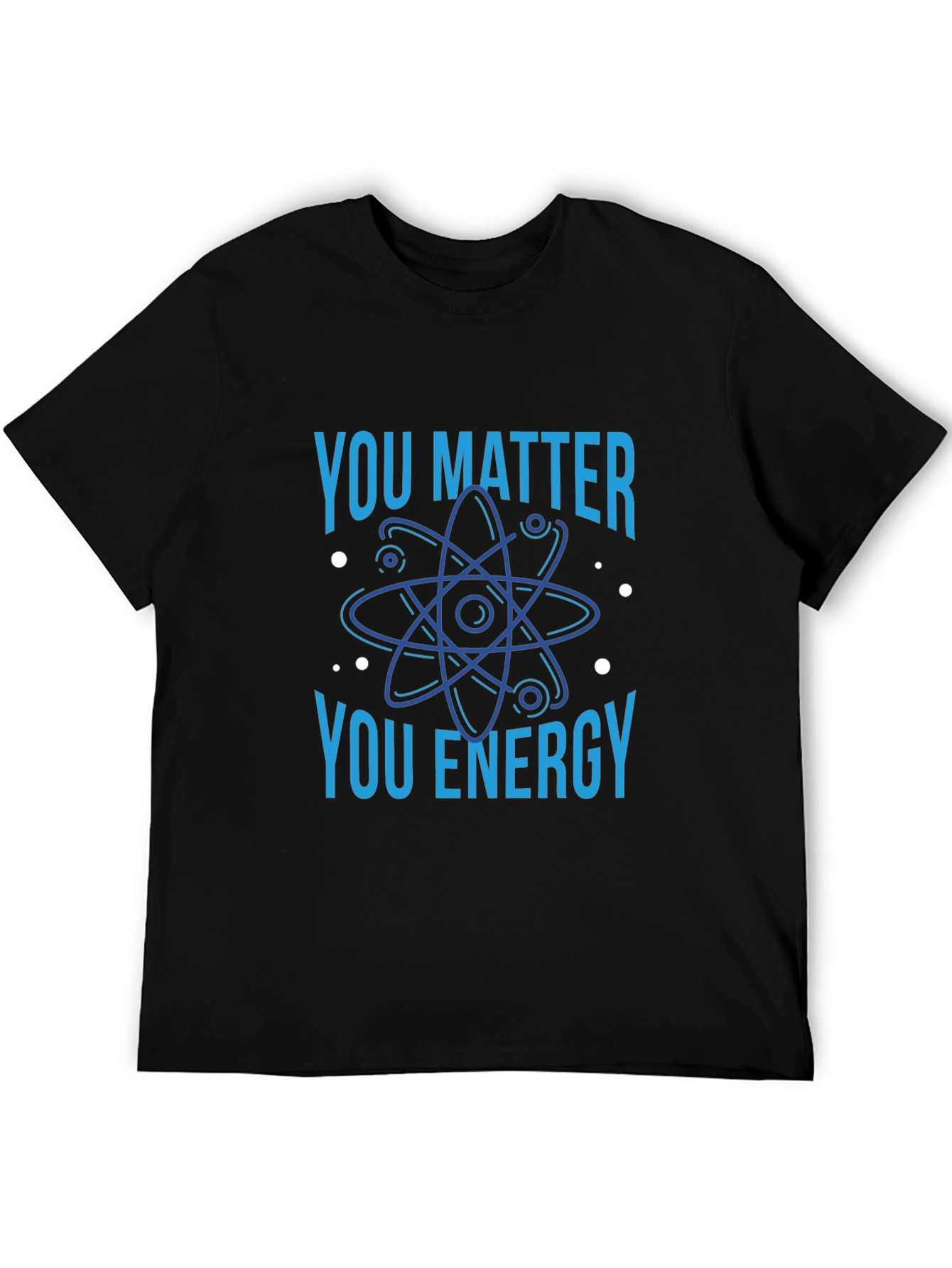 You Matter You Energy Science T-Shirt