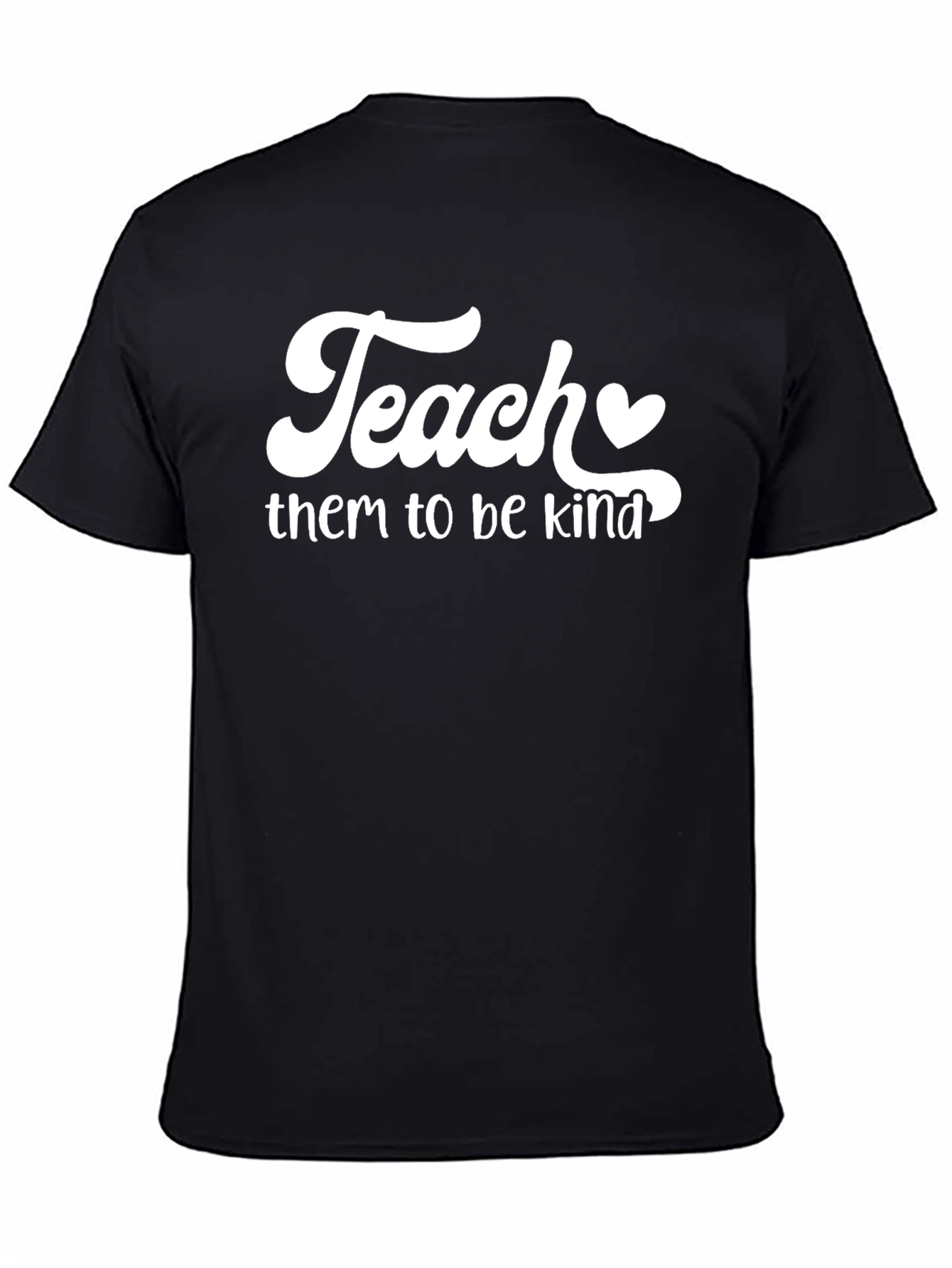 Teach Them To Be Kind T-Shirt