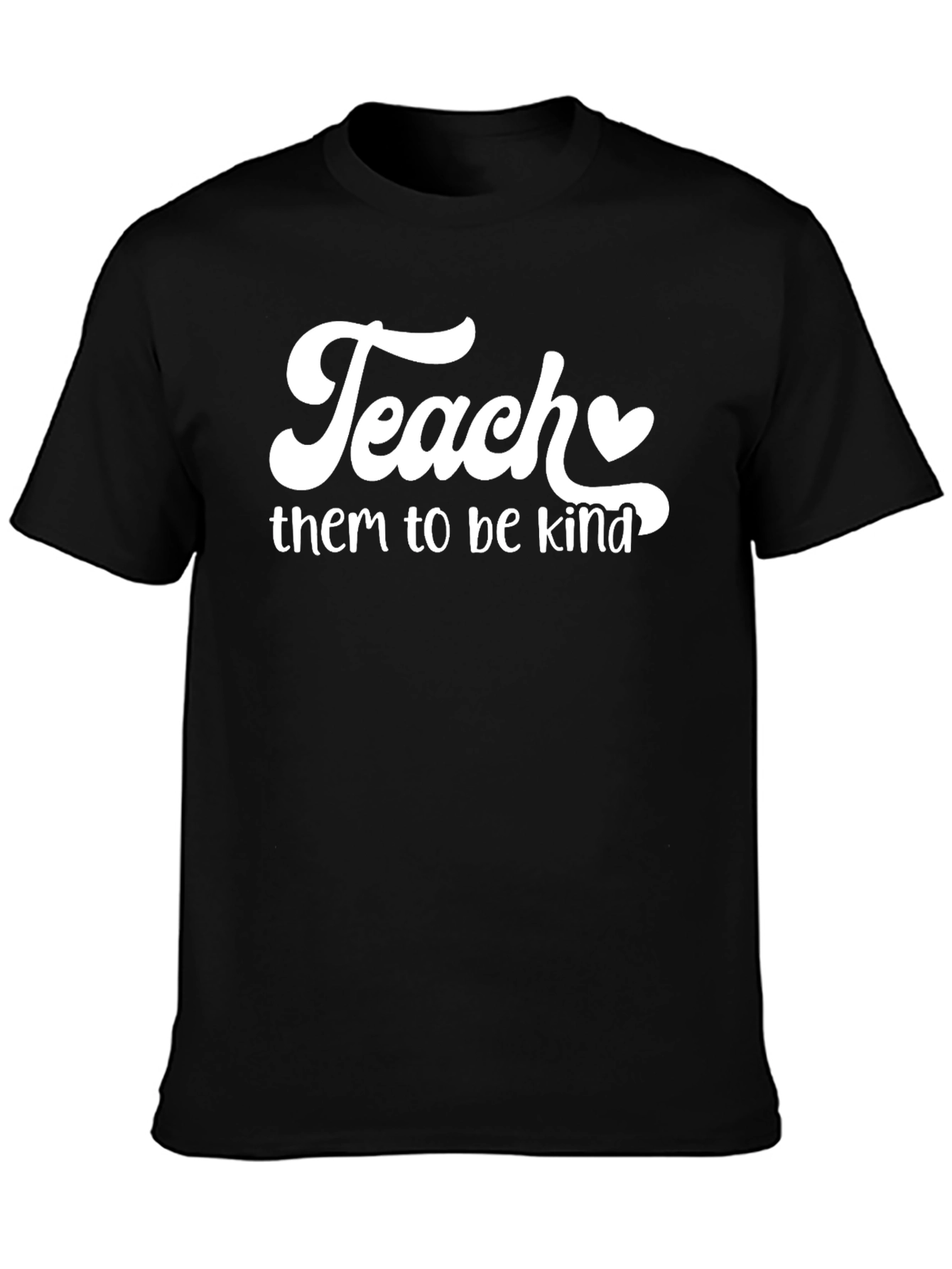 Teach Them To Be Kind T-Shirt