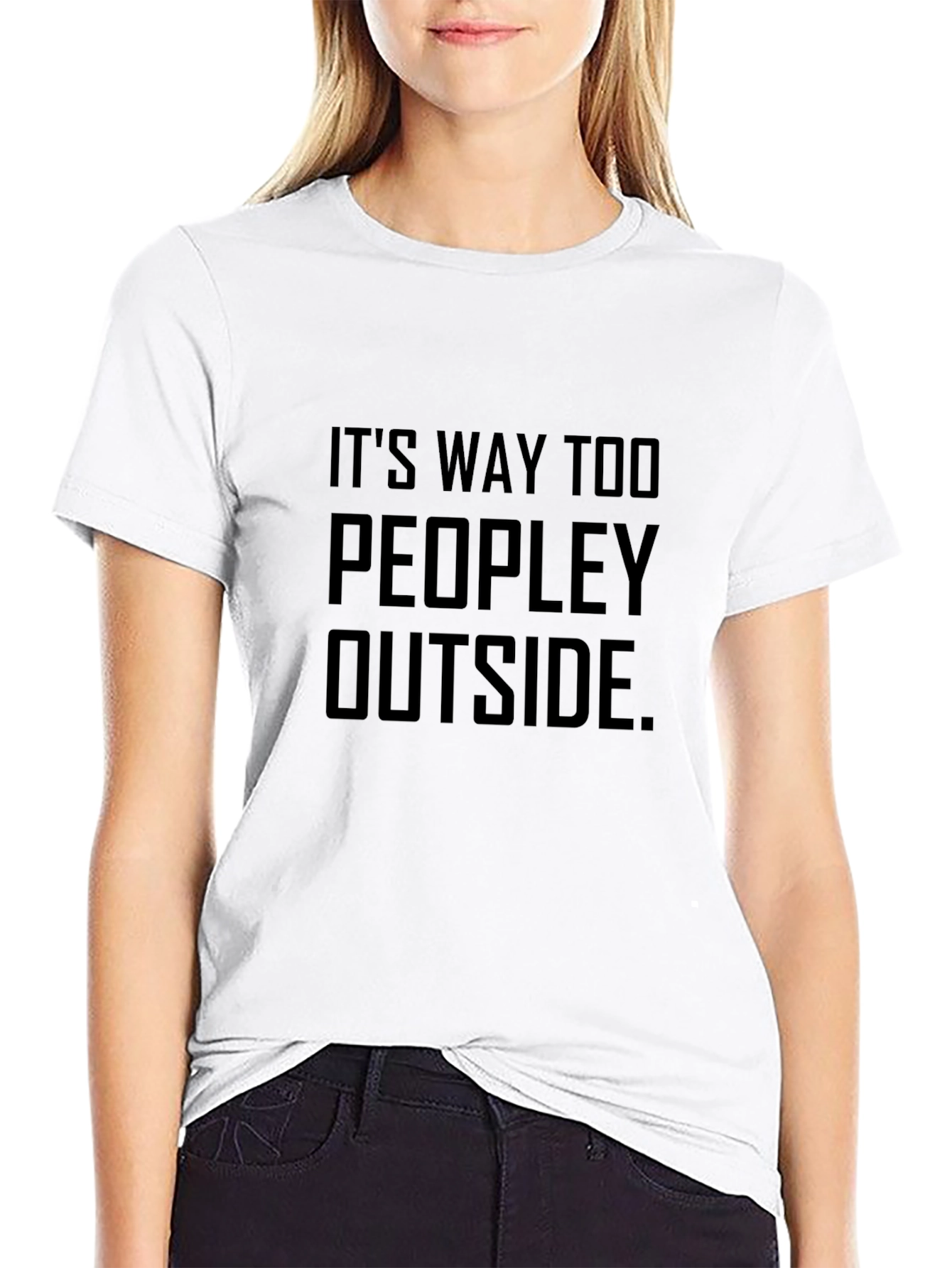 Its Way Too Peopley Outside - Graphic T-Shirt