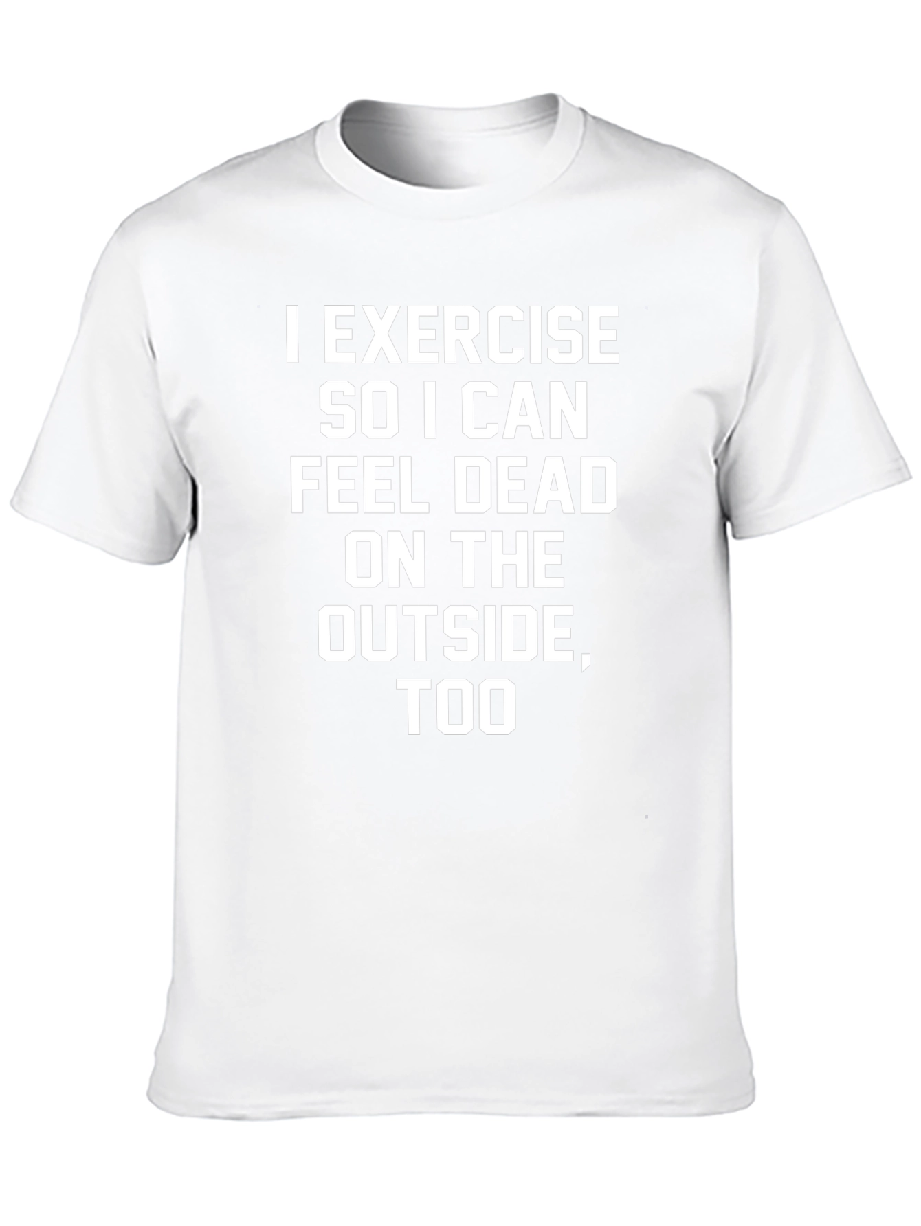 I Exercise So I Can Feel Dead T-Shirt