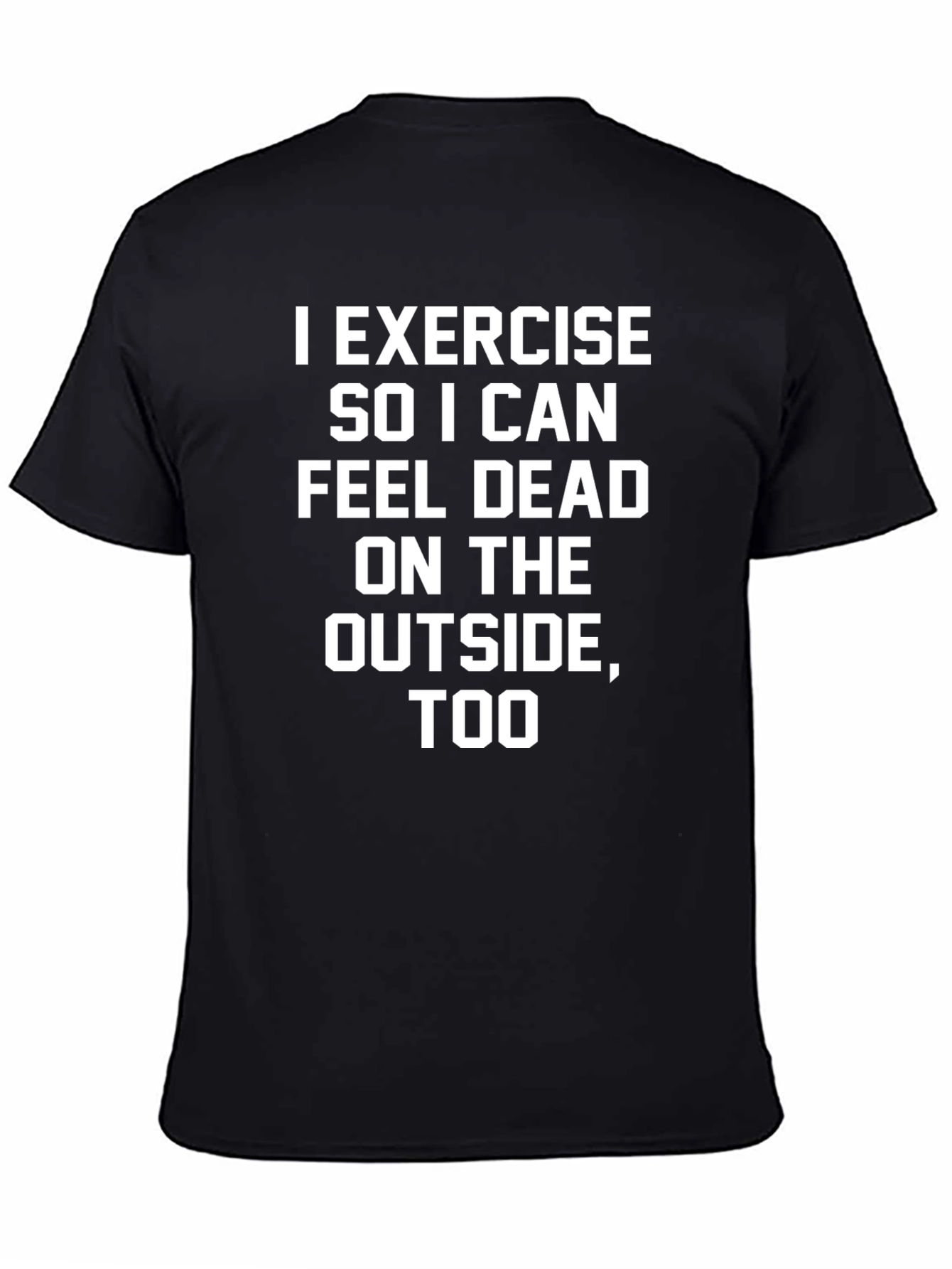 I Exercise So I Can Feel Dead T-Shirt
