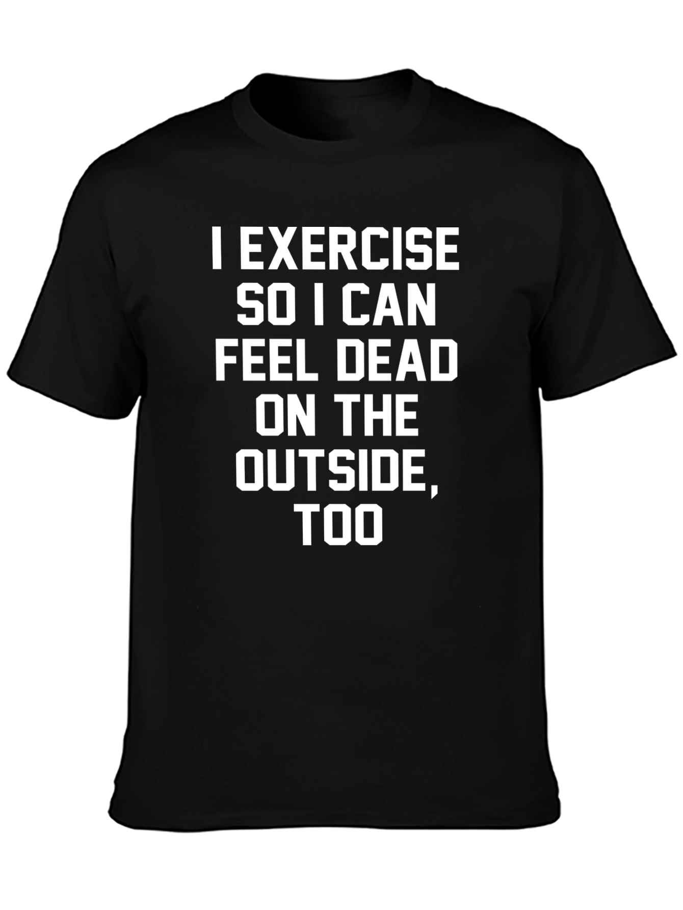 I Exercise So I Can Feel Dead T-Shirt