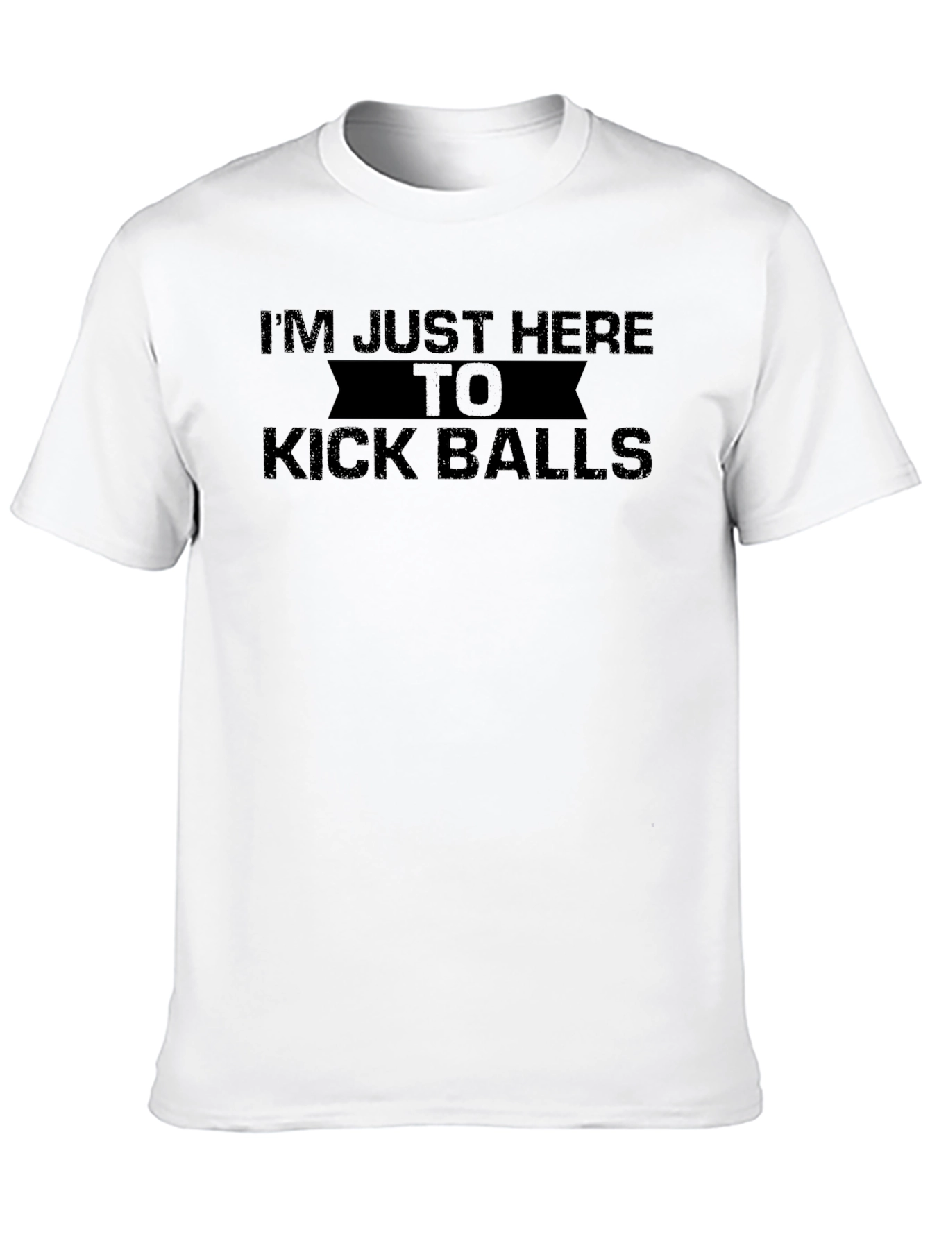 Im Just Here To Kick Balls Funny Graphic T-Shirt