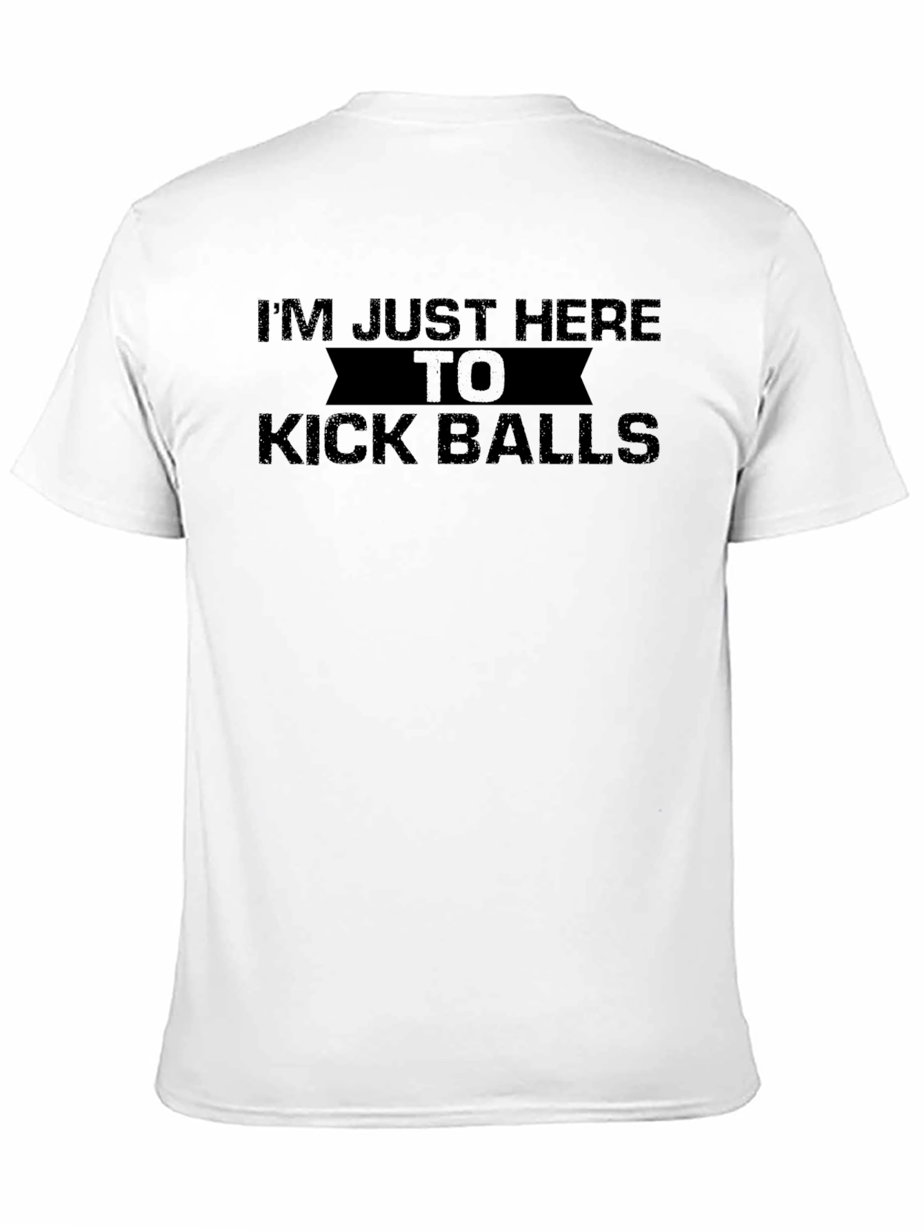 Im Just Here To Kick Balls Funny Graphic T-Shirt