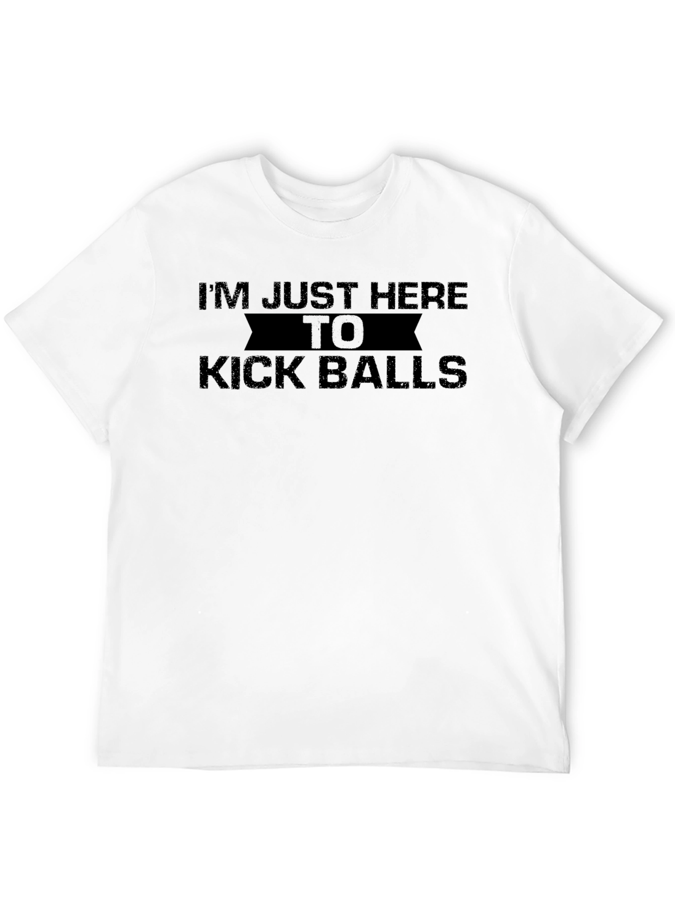 Im Just Here To Kick Balls Funny Graphic T-Shirt
