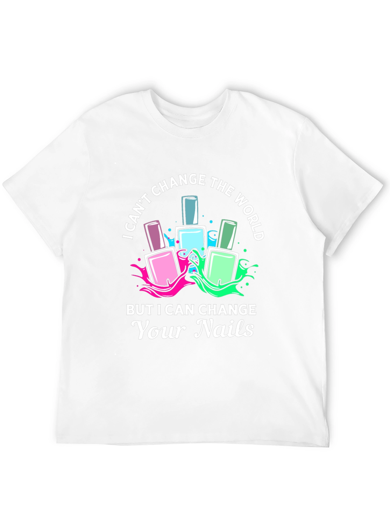 Nail Technician T-Shirt - I Can Change Your Nails