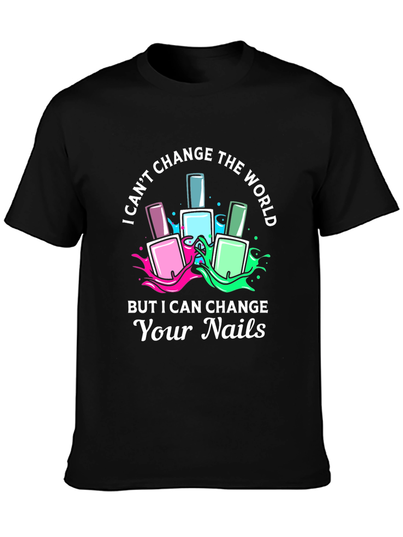 Nail Technician T-Shirt - I Can Change Your Nails