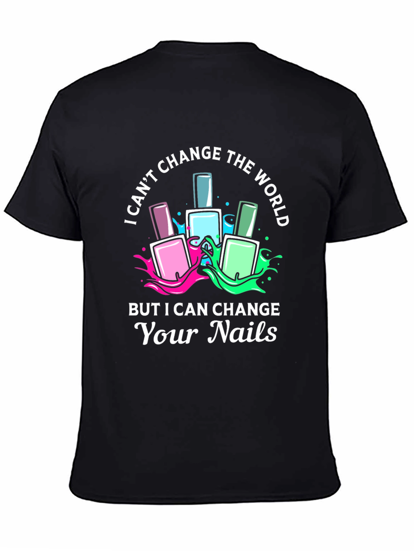 Nail Technician T-Shirt - I Can Change Your Nails