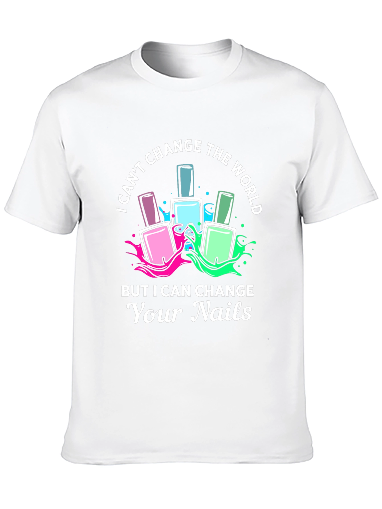 Nail Technician T-Shirt - I Can Change Your Nails